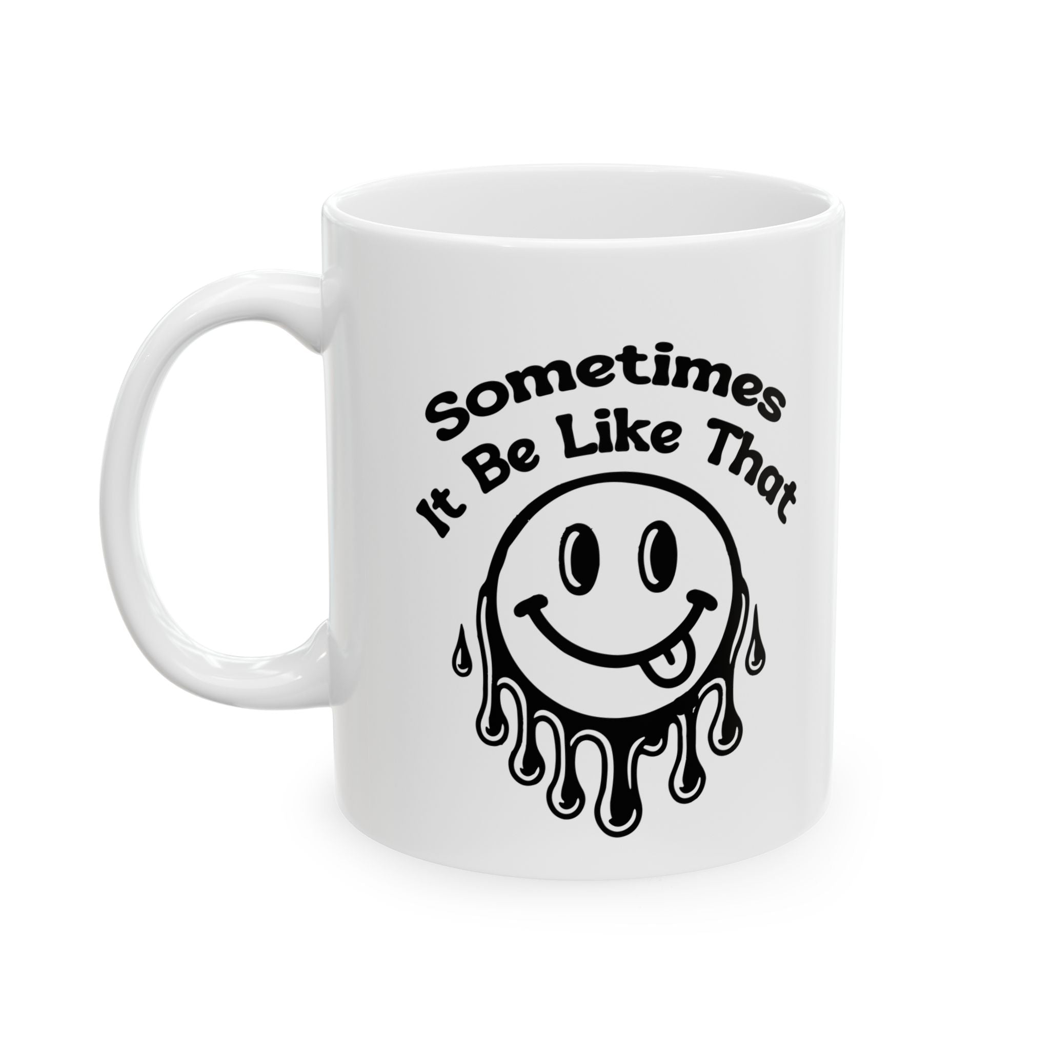 funny coffee Mug with Smiley Design - 'Sometimes It Be Like That', attitude sarcasm Gift, Coffee Cup,