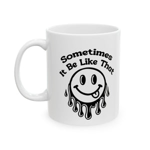 funny coffee Mug with Smiley Design - 'Sometimes It Be Like That', attitude sarcasm Gift, Coffee Cup,