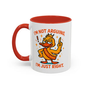 Funny attitude Duck Coffee Mug, I'm Not Arguing I'm Just Right Mug,  Gift for Coffee Lovers,  Birthdays