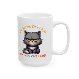 Funny sarcasm  Cat coffee Mug - I'm Sorry I Roll My Eyes, Perfect Gift for Cat Lovers, Pet Owners, Birthdays, Coffee Lovers, Tea Enthusiasts