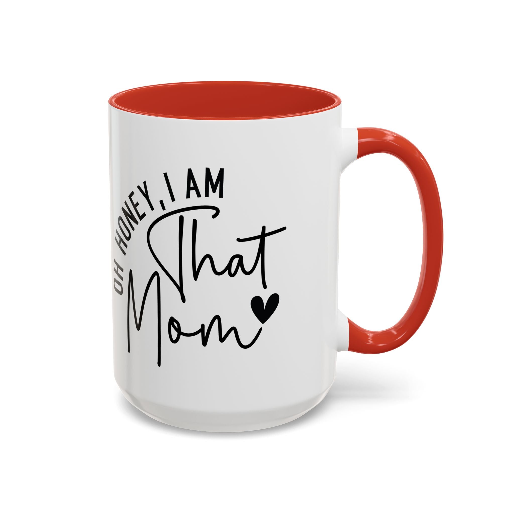 That Mom Coffee Mug — "Oh Honey, I Am That Mom" Accent Mug (11/15oz)