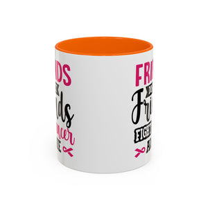 Inspirational Coffee Mug, Friends Don't Let Friends Fight Cancer Alone, Gift for Cancer Awareness, Encouragement, Support Mug