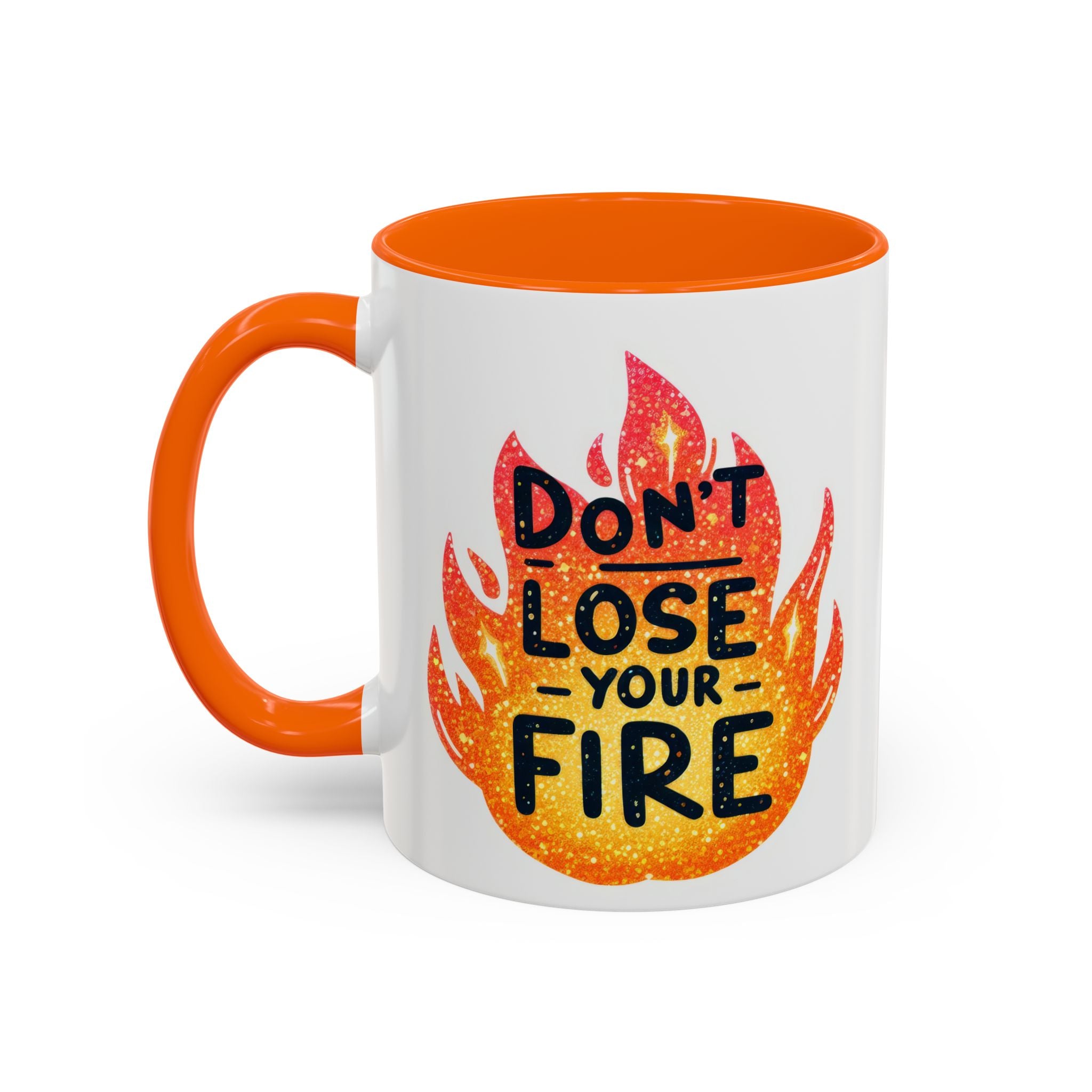 Don't Lose Your Fire Coffee Mug - Inspirational 11/15oz Accent Mug