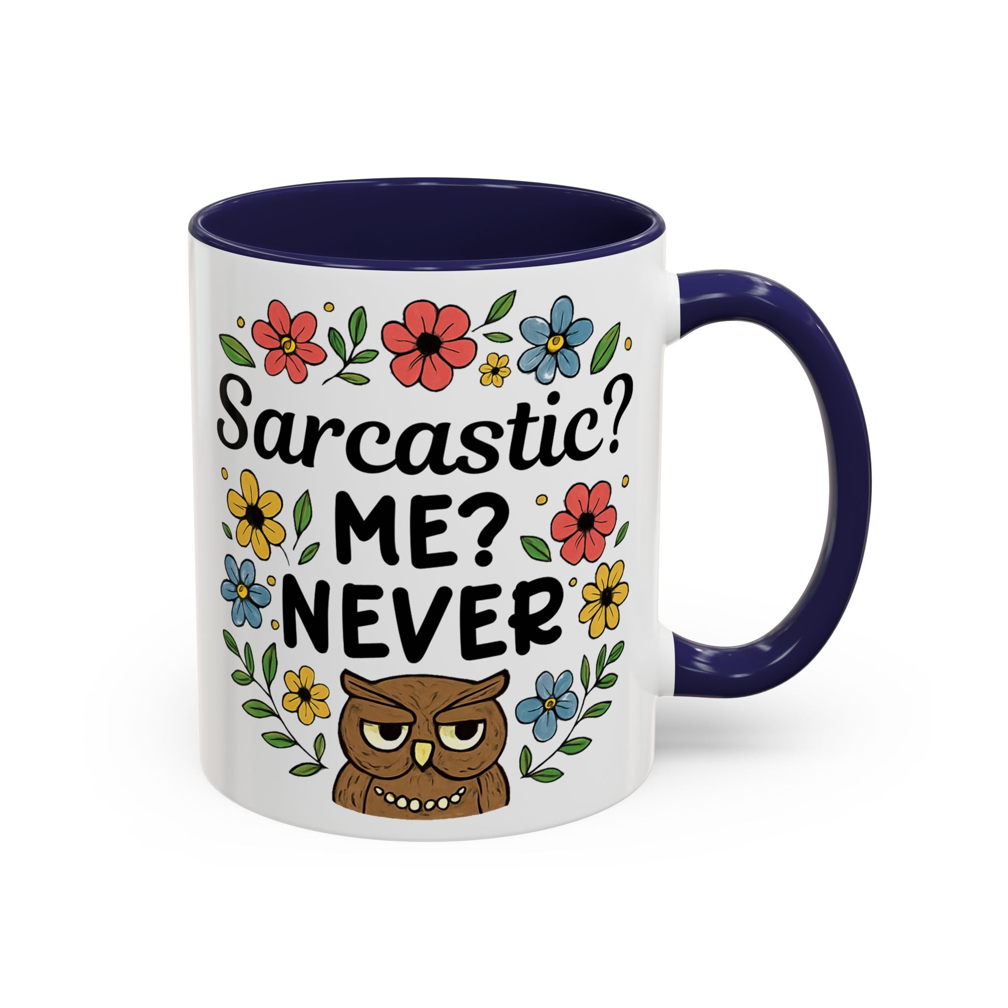 Sarcastic? Me? Never Accent Coffee Mug — Funny Owl Floral 11/15oz sarcasm attitude