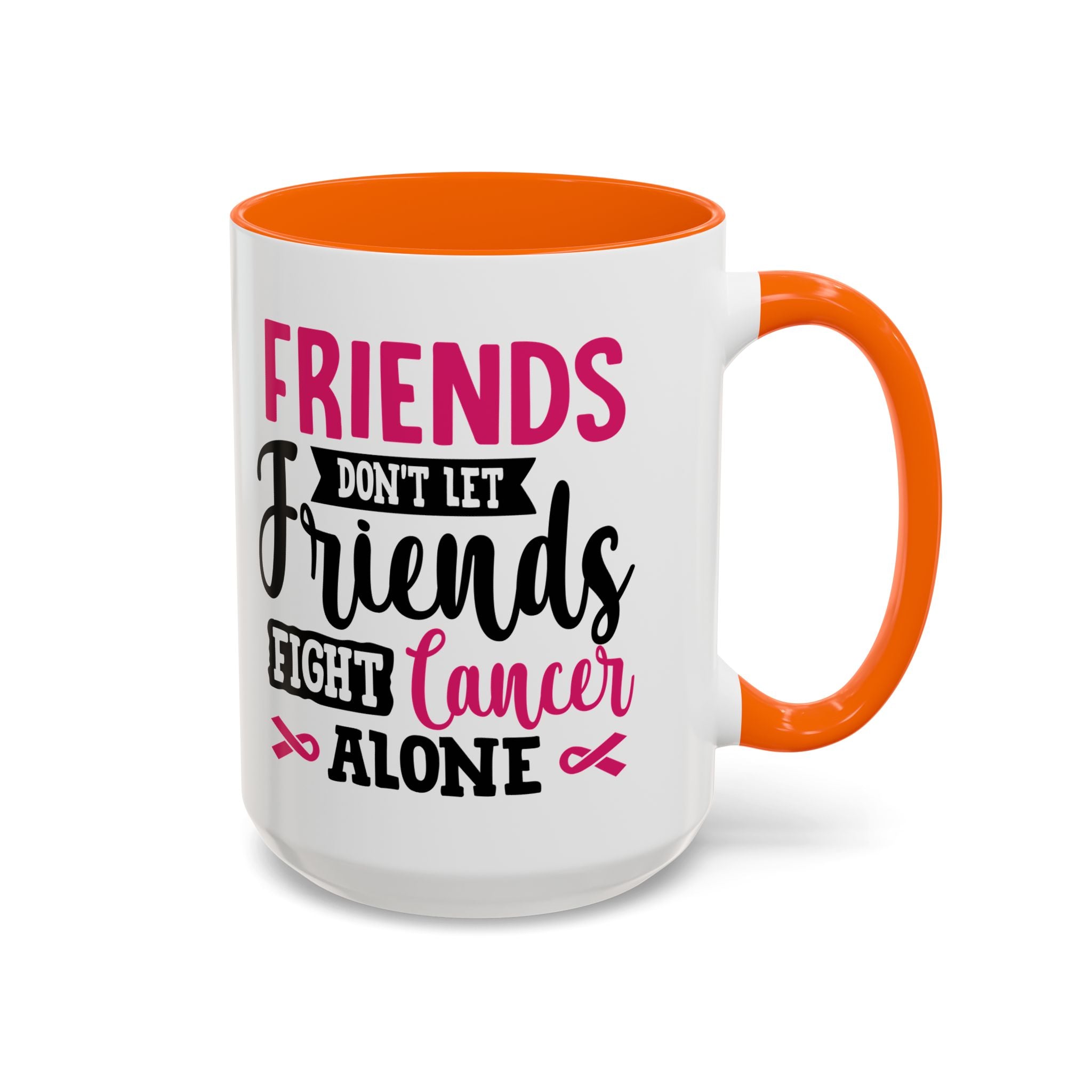 Inspirational Coffee Mug, Friends Don't Let Friends Fight Cancer Alone, Gift for Cancer Awareness, Encouragement, Support Mug
