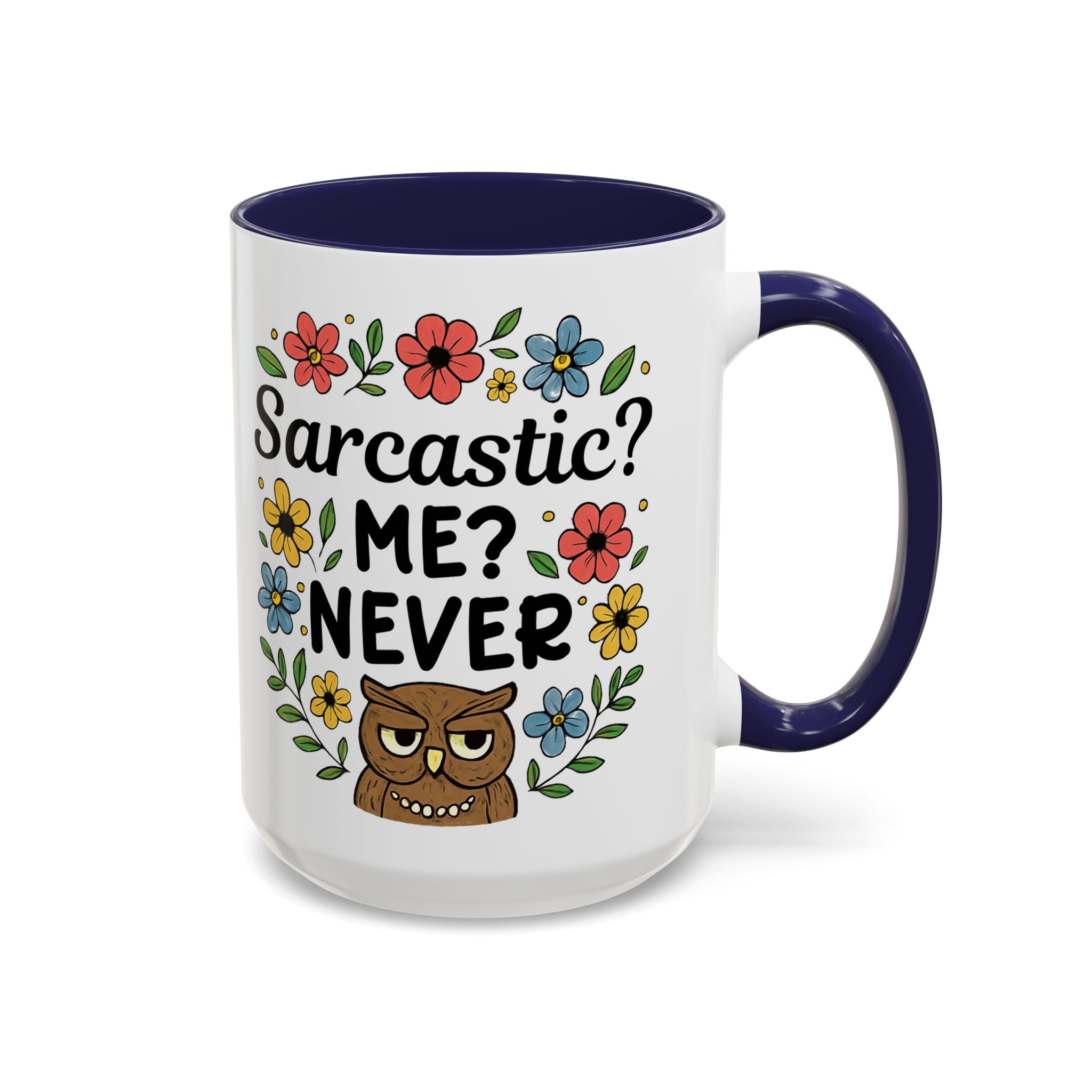 Sarcastic? Me? Never Accent Coffee Mug — Funny Owl Floral 11/15oz sarcasm attitude