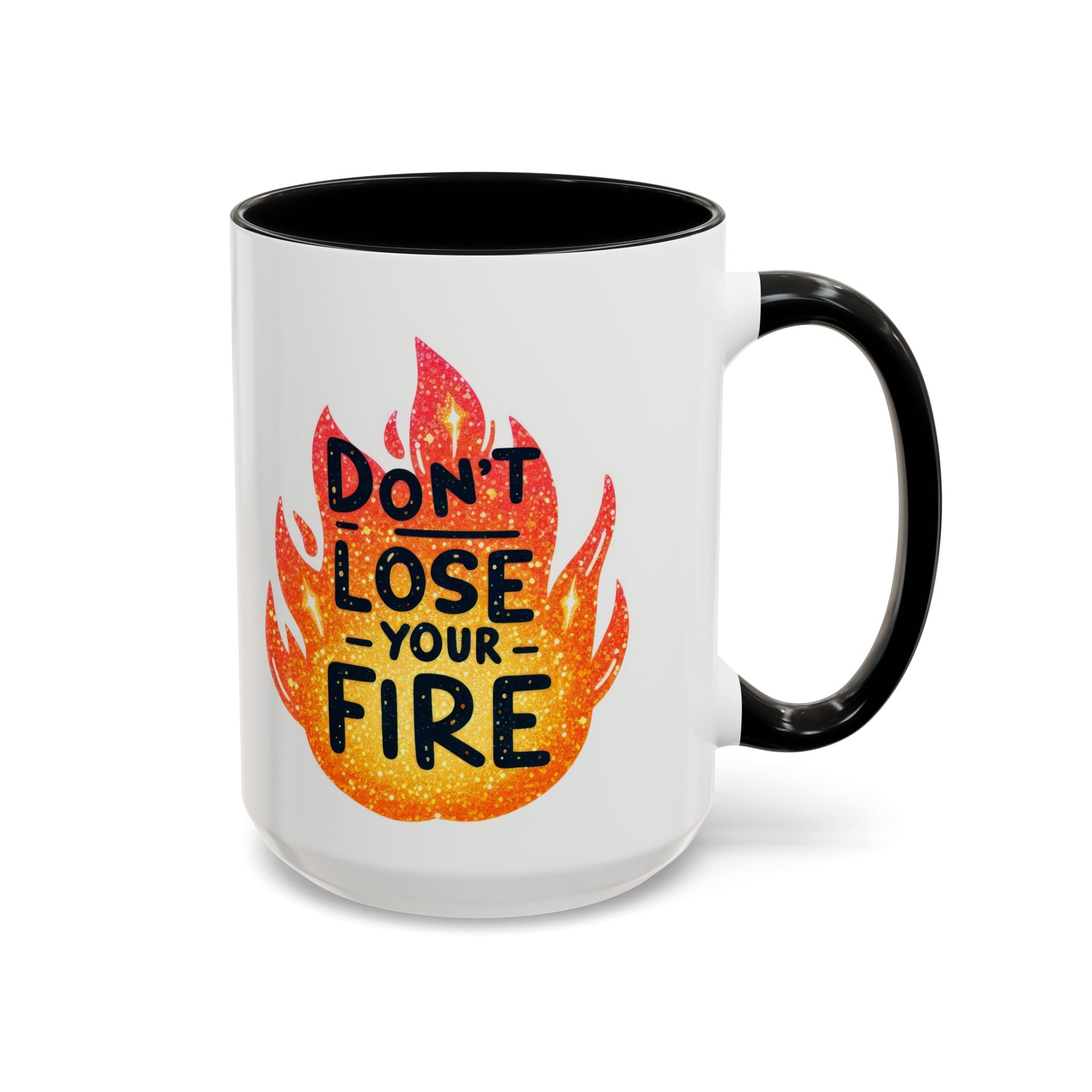 Don't Lose Your Fire Coffee Mug - Inspirational 11/15oz Accent Mug