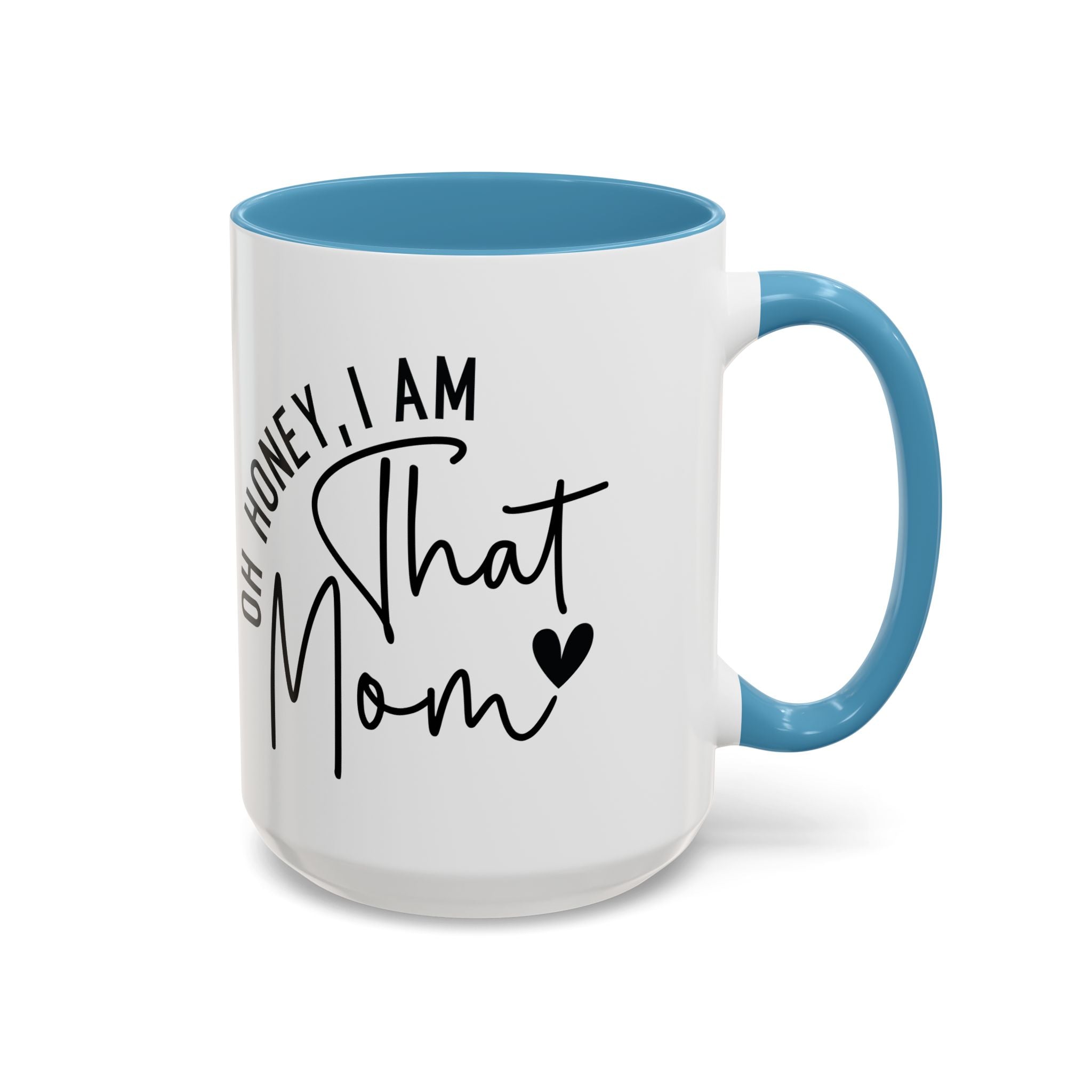 That Mom Coffee Mug — "Oh Honey, I Am That Mom" Accent Mug (11/15oz)