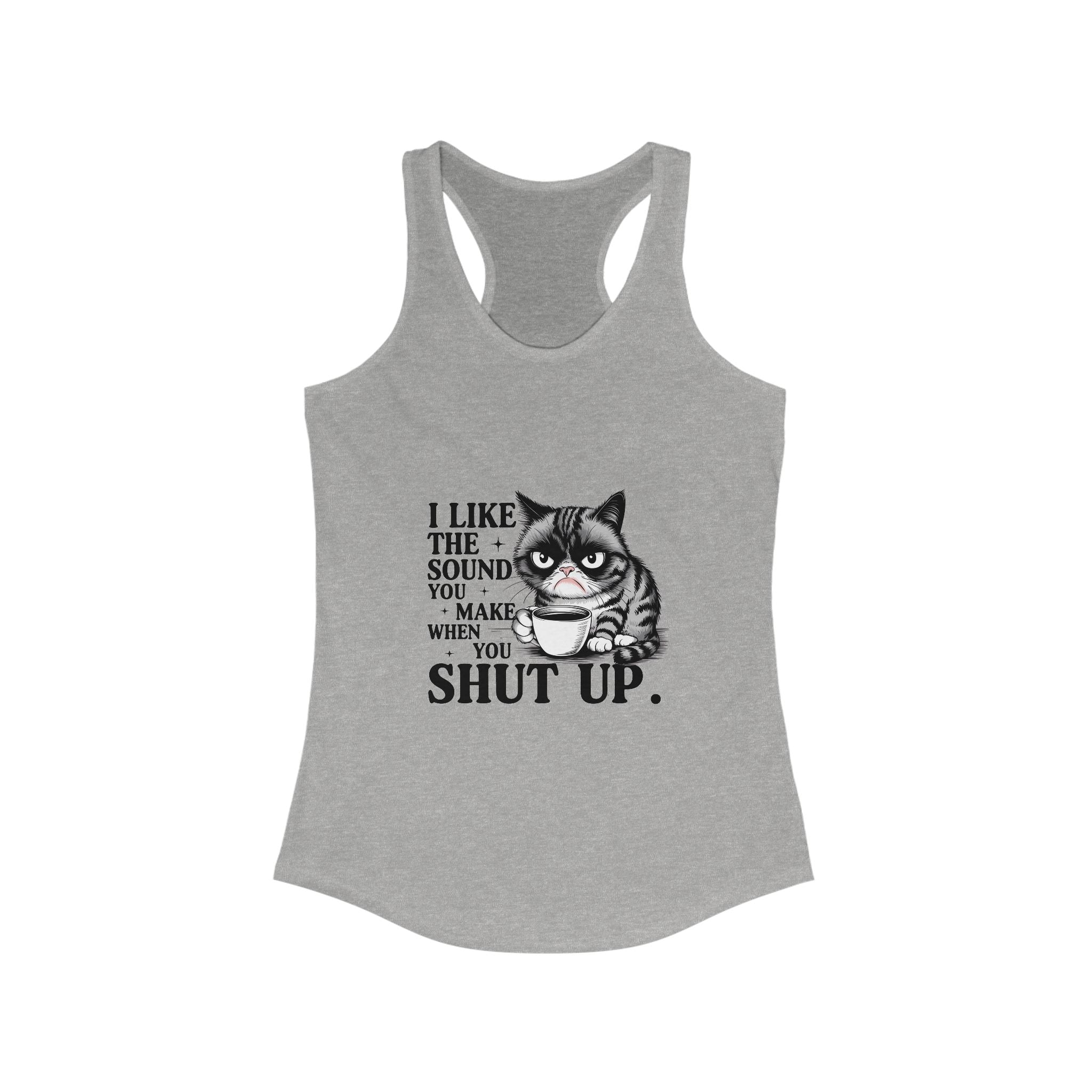 Funny Cat Tank Top - I Like the Sound You Make When You Shut Up, Cute Pet Lover Gift, Comfy Summer Top,, Cat Mom Apparel