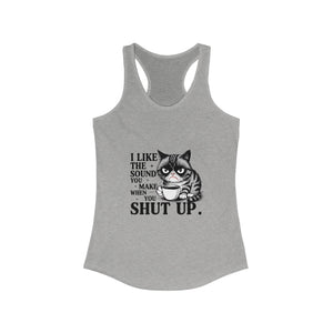 Funny Cat Tank Top - I Like the Sound You Make When You Shut Up, Cute Pet Lover Gift, Comfy Summer Top,, Cat Mom Apparel