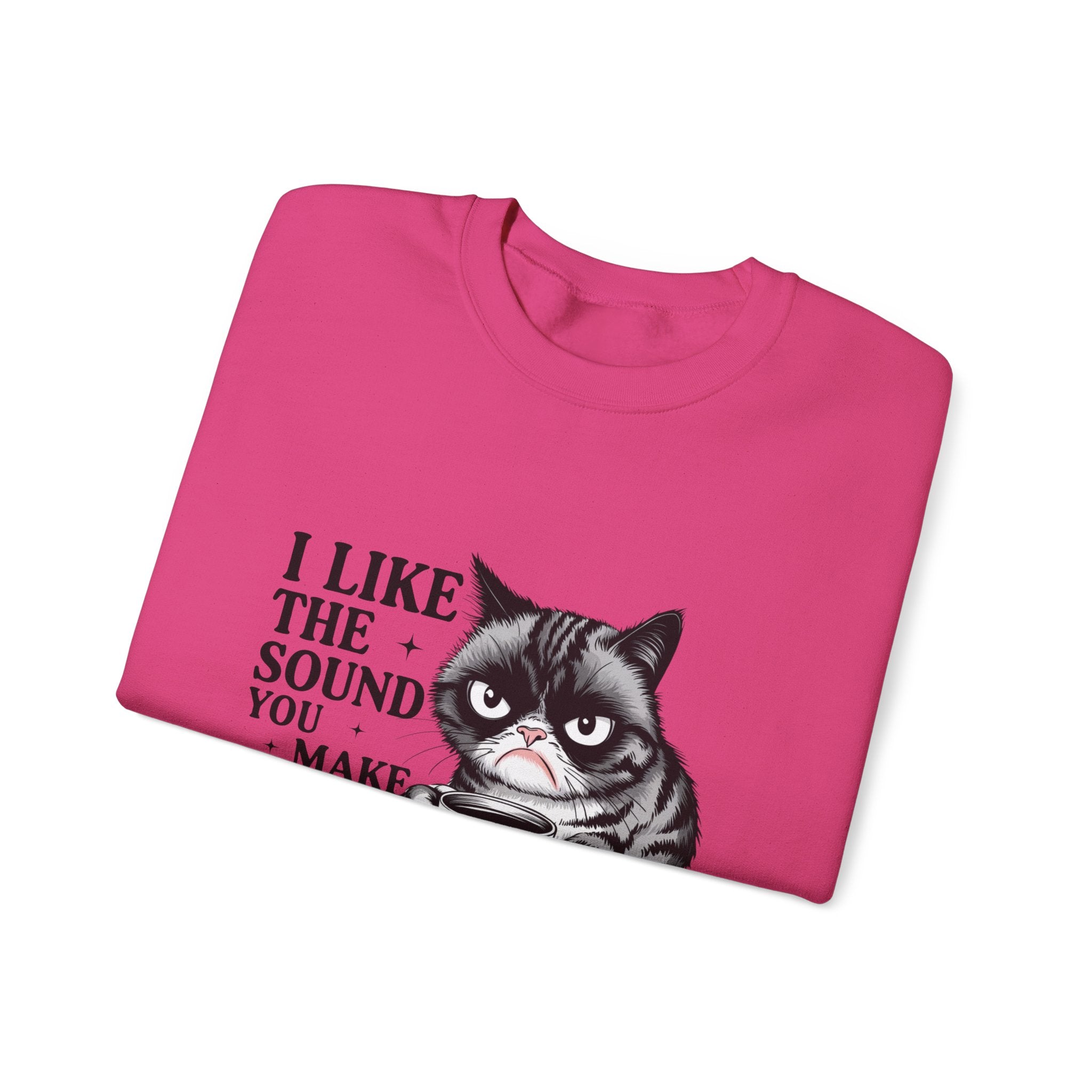Funny Cat Sweatshirt - I Like the Sound You Make When You SHUT UP, Gift for Cat Lovers, Cozy Crewneck, Unisex Pullover, Perfect for