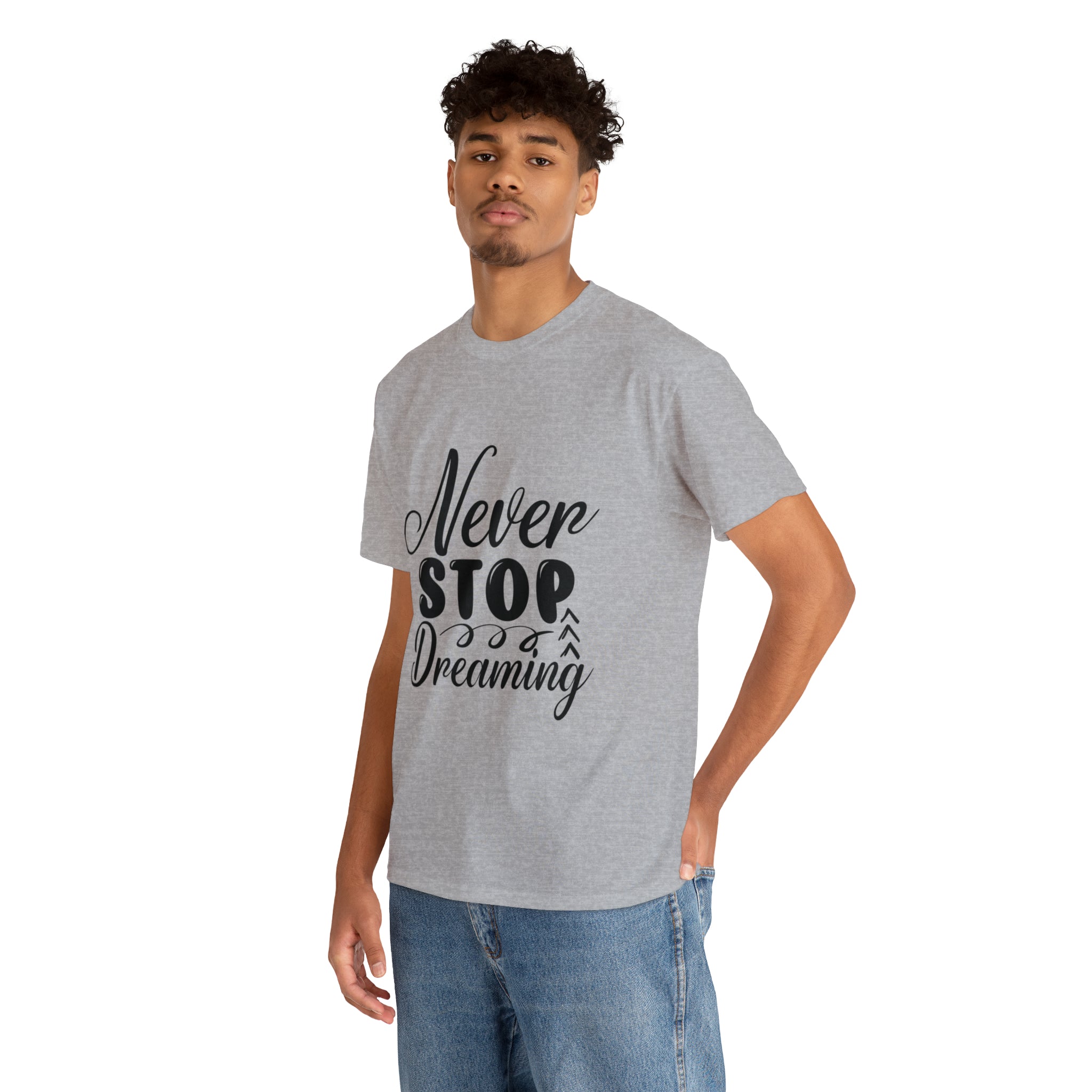Motivational quote t shirt never stop dreaming gift for mom , her , him friends great stocking stuffer Unisex Heavy Cotton Tee