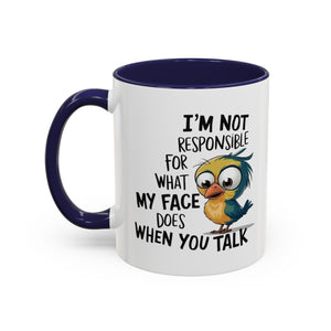 Funny Accent Coffee Mug for Sarcastic Coffee Lovers - "I'm Not Responsible for What My Face Does When You Talk"
