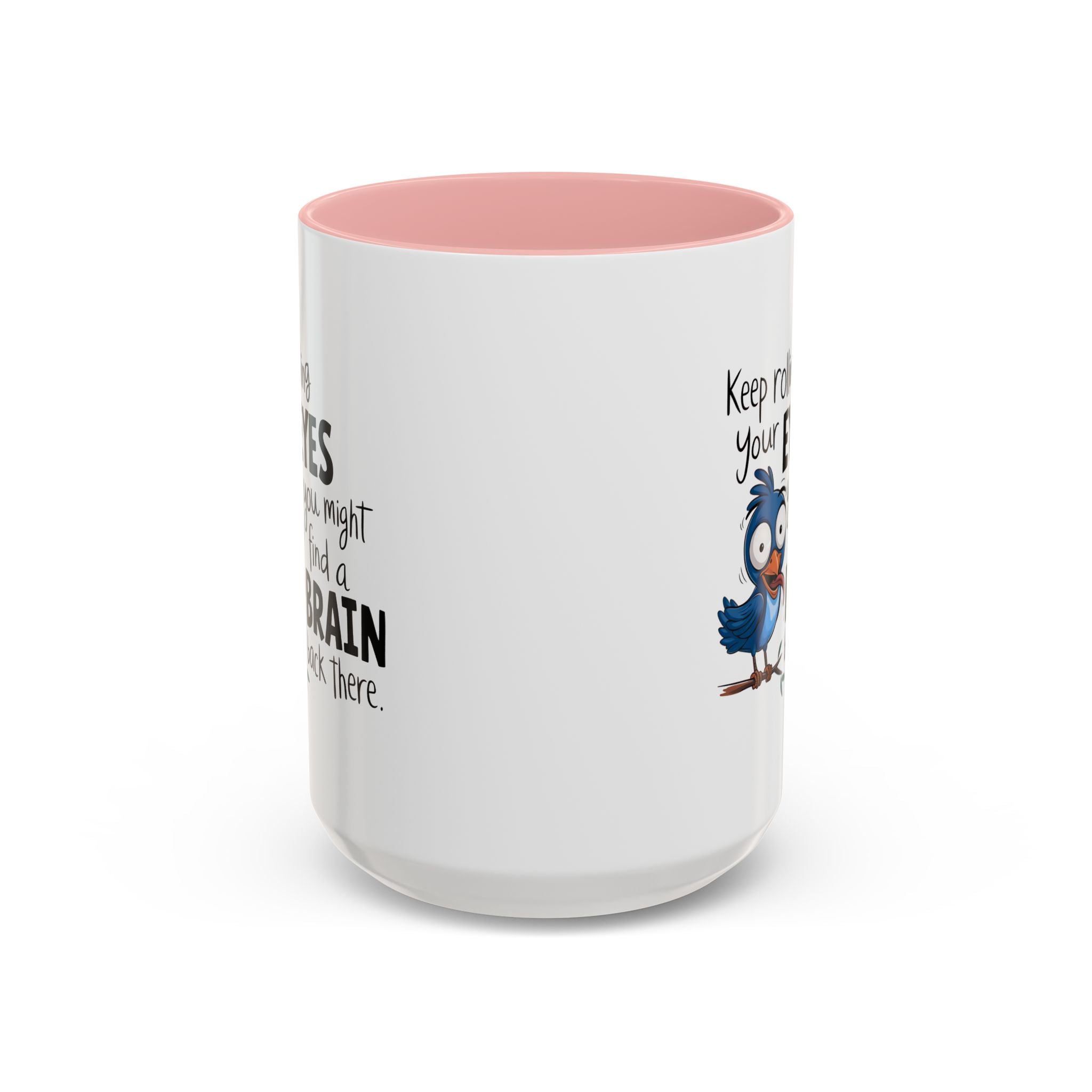 Funny attitude Accent Coffee Mug - "Keep Rolling Your Eyes" Bird Design, 11 & 15oz