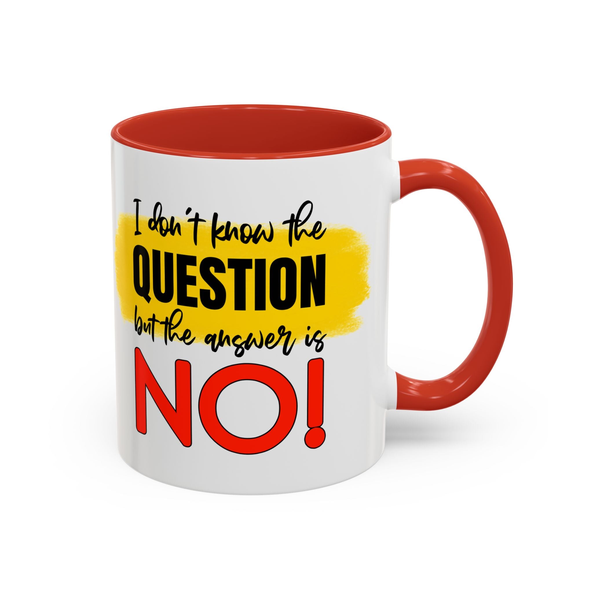 Funny Accent Coffee Mug - "I Don't Know the Question, But the Answer is NO!" - 11/15oz sarcasm