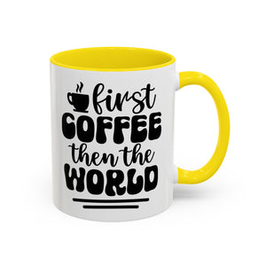 First Coffee Then the World - Stylish Accent Coffee Mug for Coffee Lovers, Gift for Friends, Kitchen Decor, Office Mug, Holiday Present
