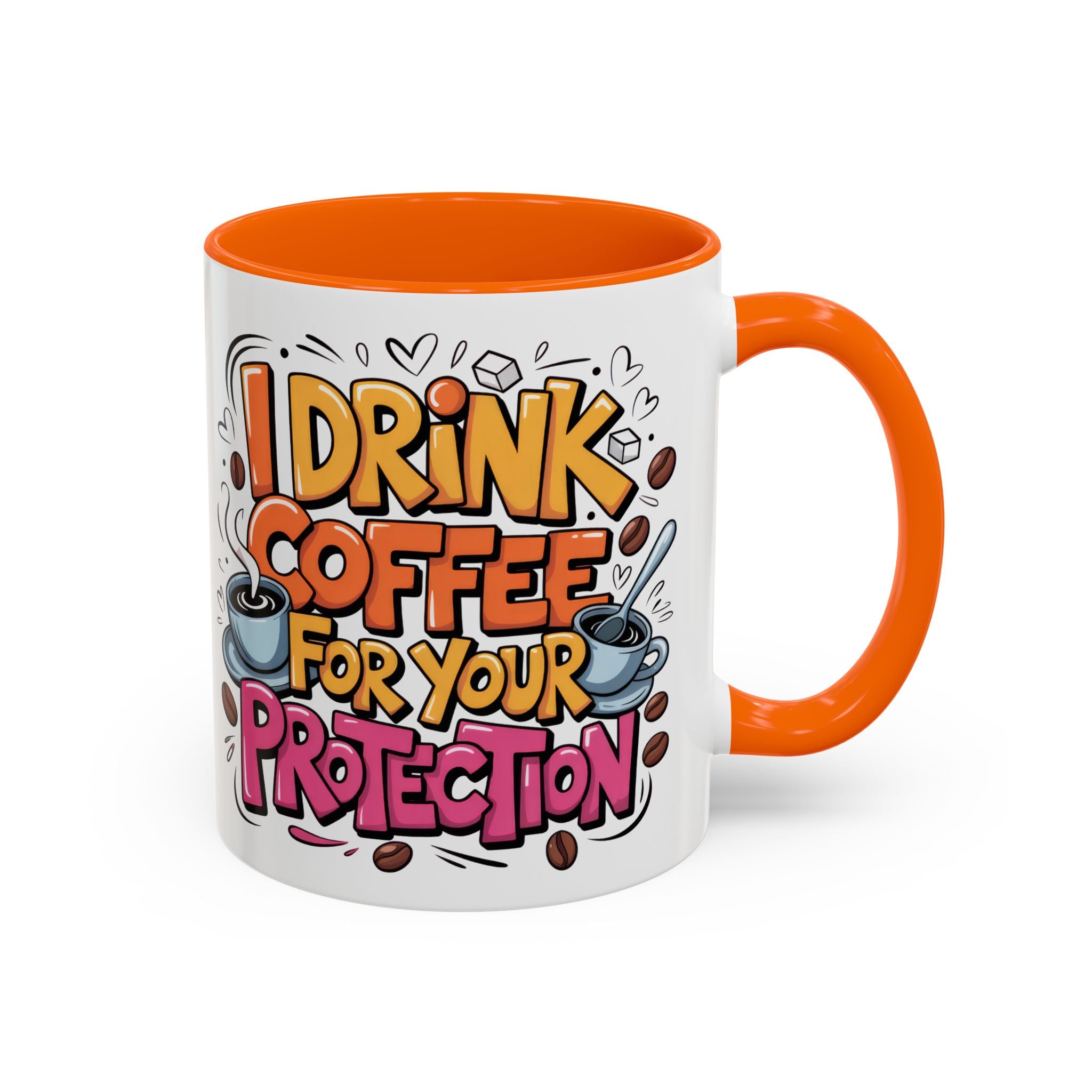 Funny Coffee Mug - I Drink Coffee for Your Protection sarcasm humor
