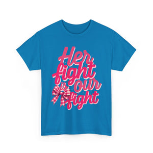 Empowering Message Tee - Her Fight is Our Fight, Support T-Shirt, cancer  Awareness Shirt, Gift for Her, Unisex Cotton Top