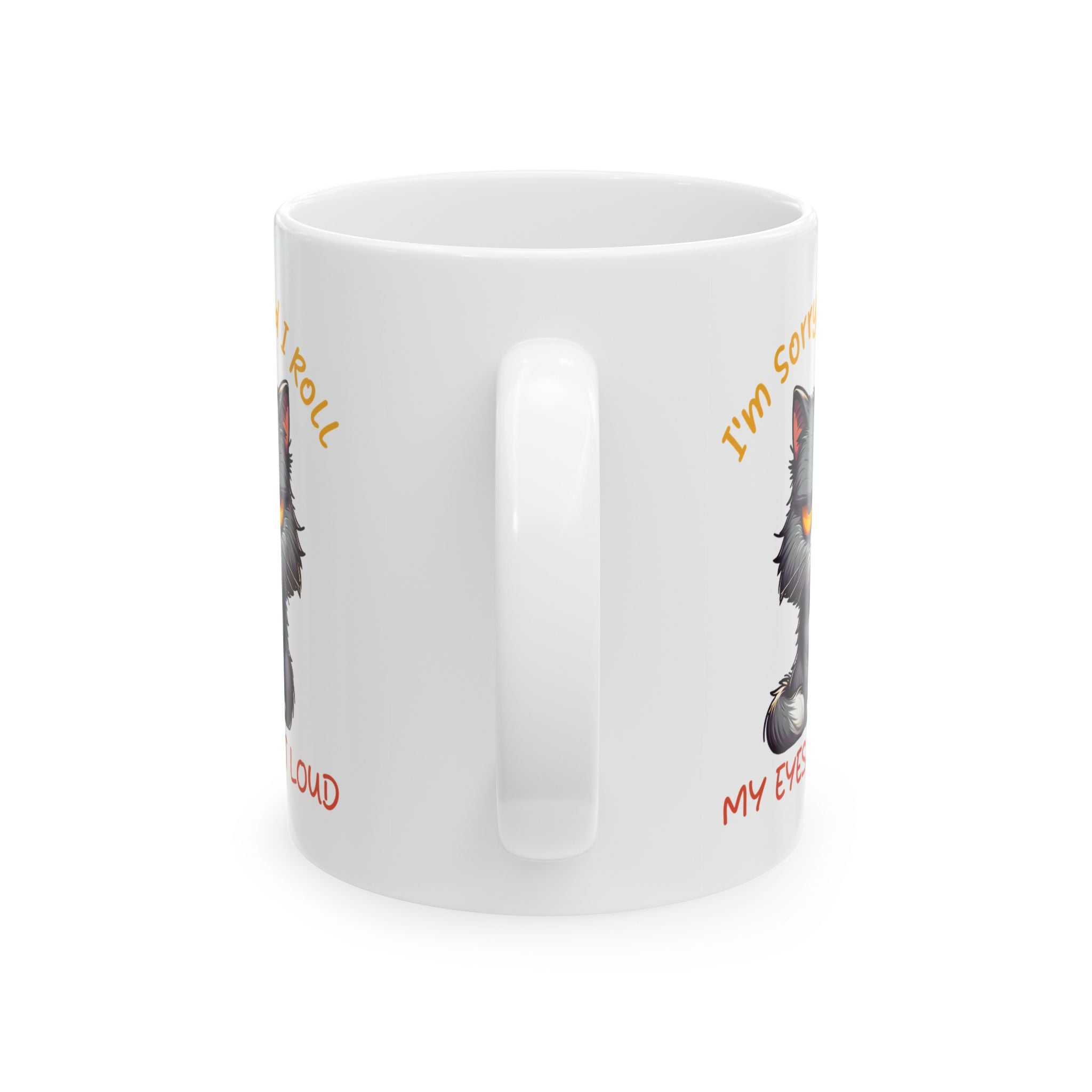 Funny sarcasm  Cat coffee Mug - I'm Sorry I Roll My Eyes, Perfect Gift for Cat Lovers, Pet Owners, Birthdays, Coffee Lovers, Tea Enthusiasts
