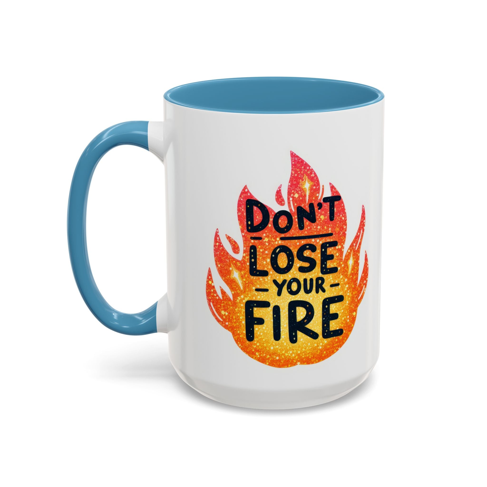 Don't Lose Your Fire Coffee Mug - Inspirational 11/15oz Accent Mug