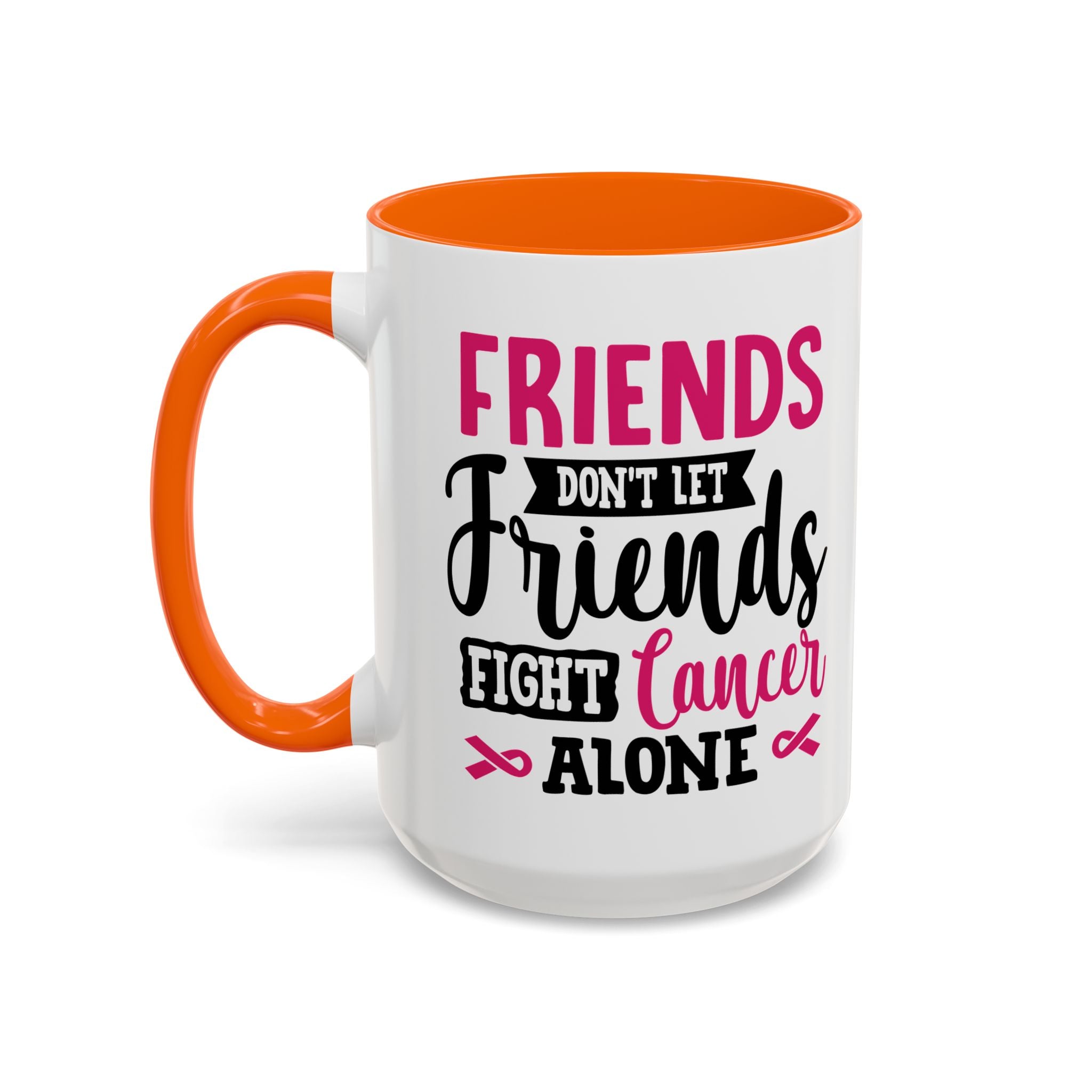 Inspirational Coffee Mug, Friends Don't Let Friends Fight Cancer Alone, Gift for Cancer Awareness, Encouragement, Support Mug