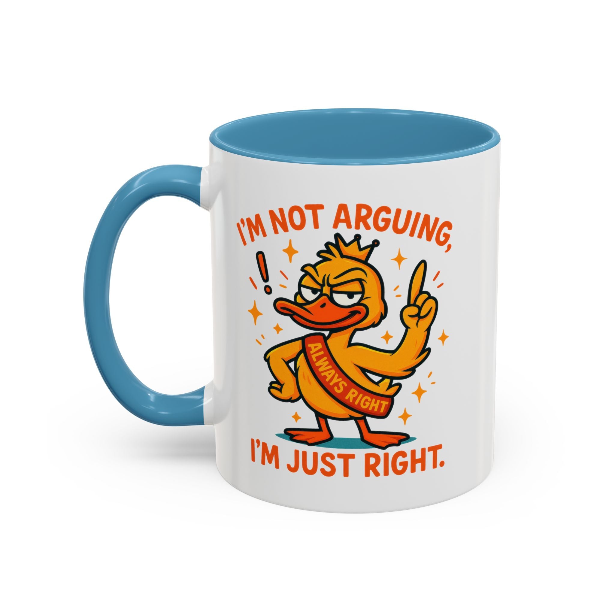 Funny attitude Duck Coffee Mug, I'm Not Arguing I'm Just Right Mug,  Gift for Coffee Lovers,  Birthdays