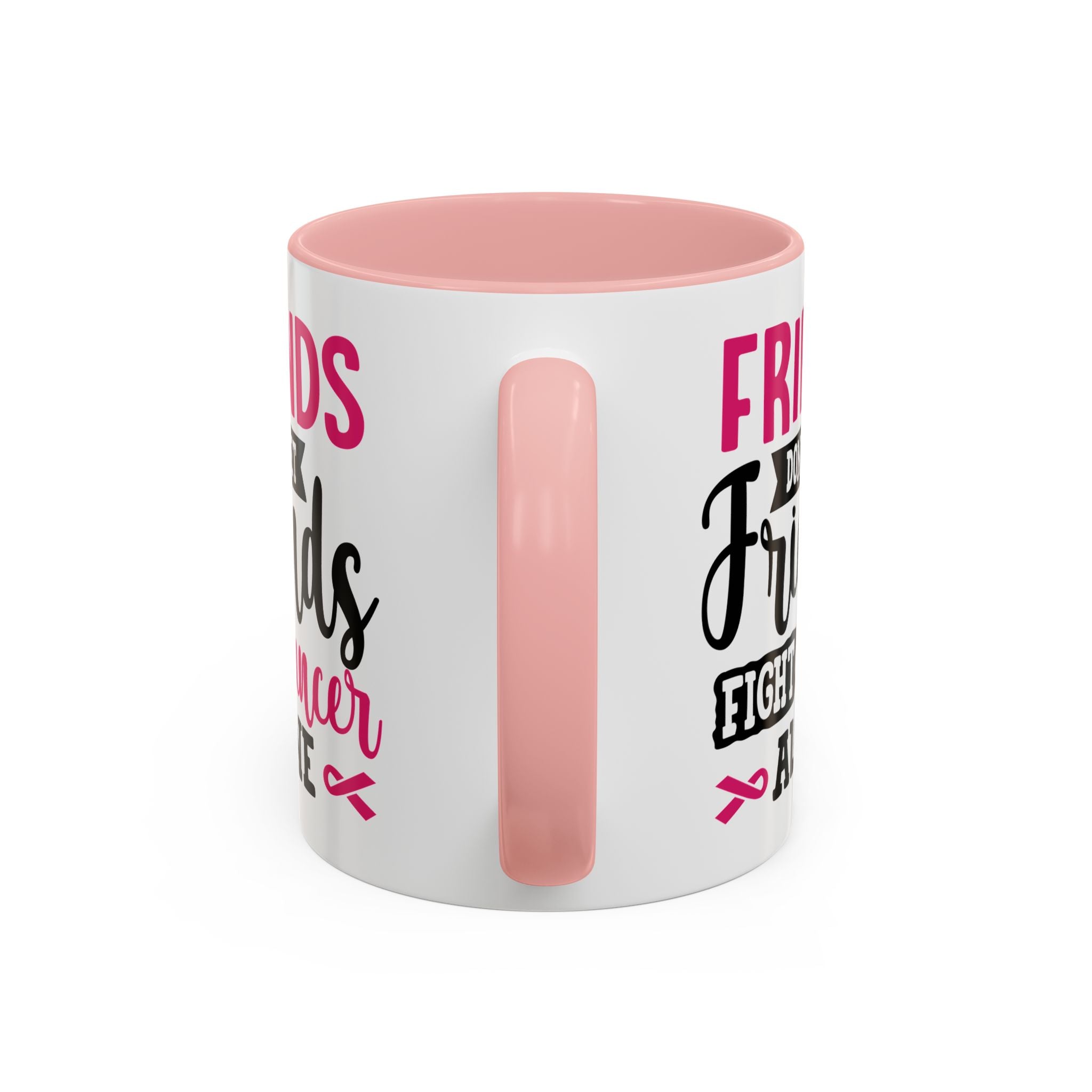 Inspirational Coffee Mug, Friends Don't Let Friends Fight Cancer Alone, Gift for Cancer Awareness, Encouragement, Support Mug