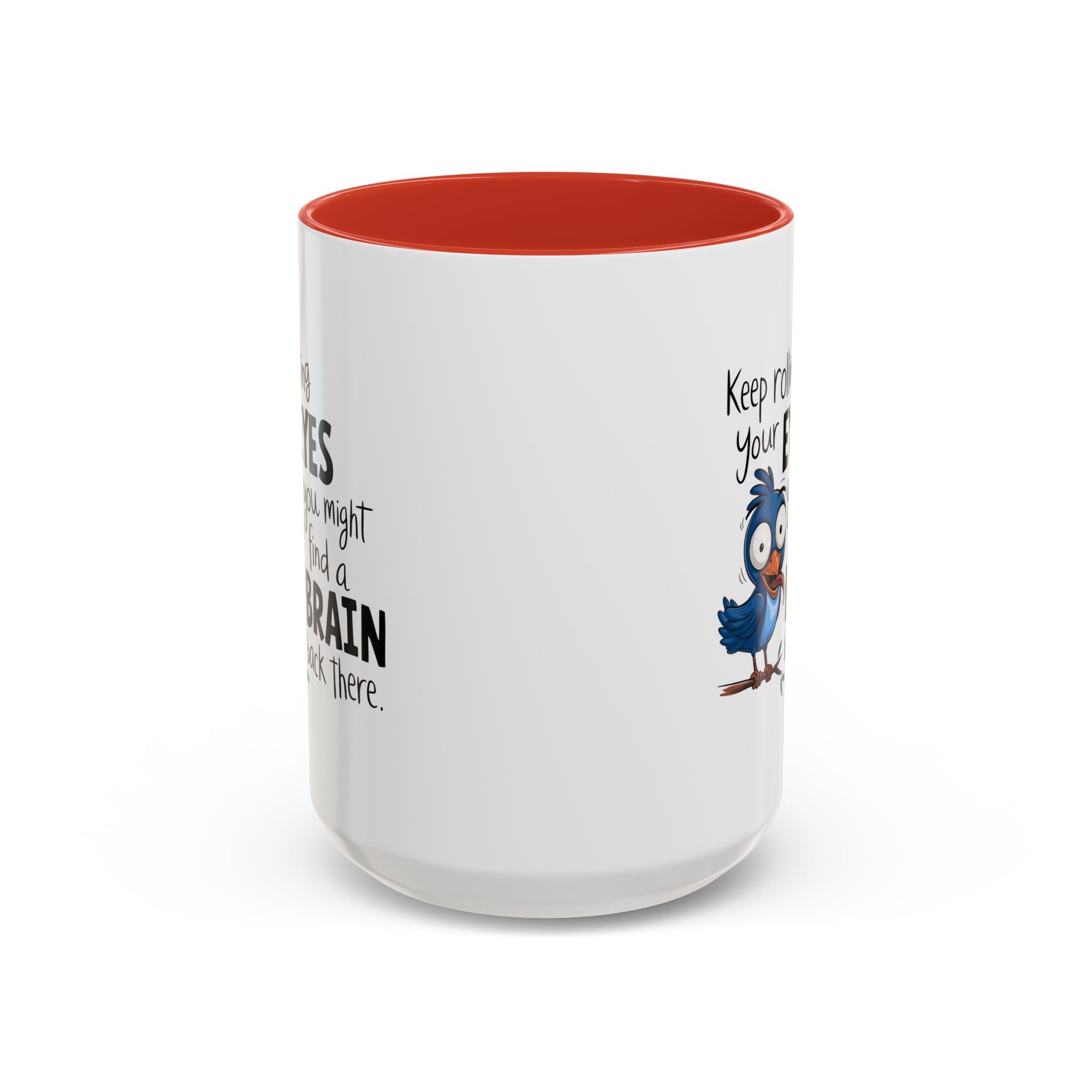 Funny attitude Accent Coffee Mug - "Keep Rolling Your Eyes" Bird Design, 11 & 15oz