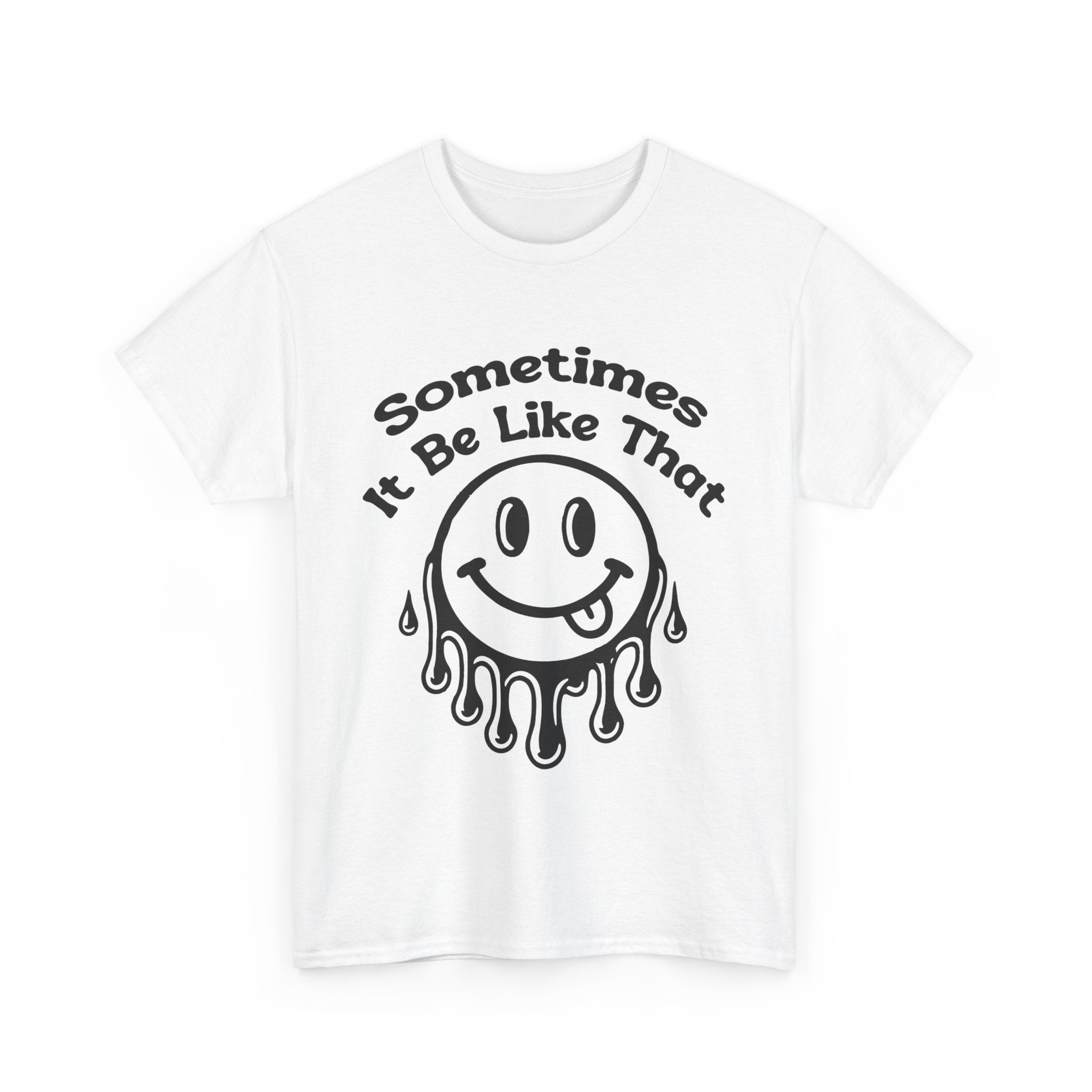 Smiley Face Unisex Tee - "Sometimes It Be Like That" - Casual T-Shirt for Everyday Wear, Gift for Friends, Fun Graphic Tee, Humor