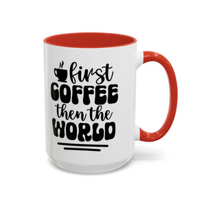 First Coffee Then the World - Stylish Accent Coffee Mug for Coffee Lovers, Gift for Friends, Kitchen Decor, Office Mug, Holiday Present
