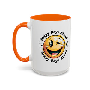 Happy Days Ahead Coffee Mug - Smiley Face Design - 11oz & 15oz