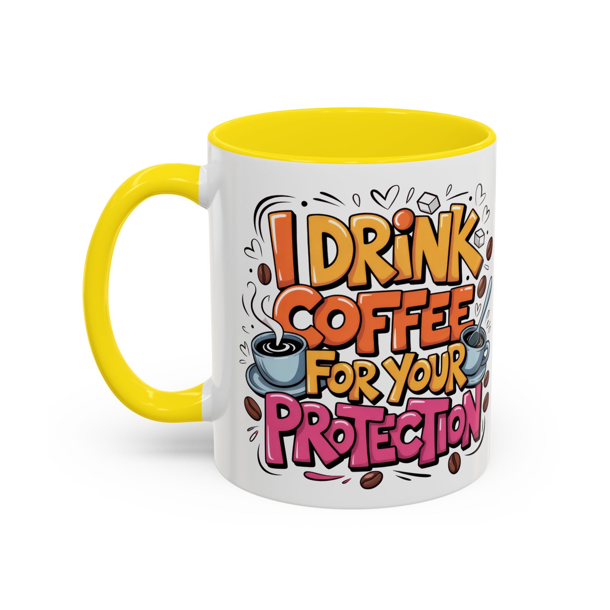 Funny Coffee Mug - I Drink Coffee for Your Protection sarcasm humor