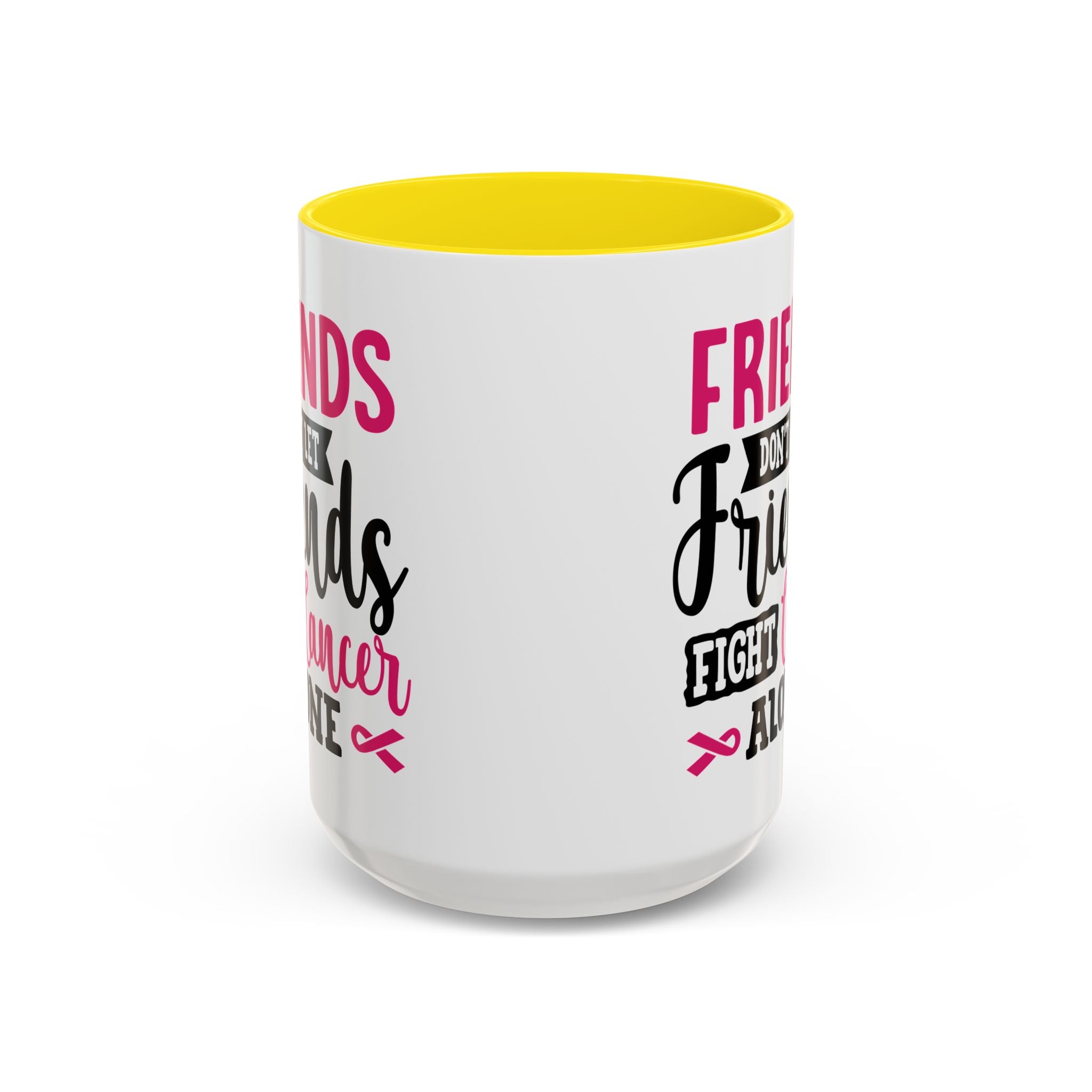 Inspirational Coffee Mug, Friends Don't Let Friends Fight Cancer Alone, Gift for Cancer Awareness, Encouragement, Support Mug