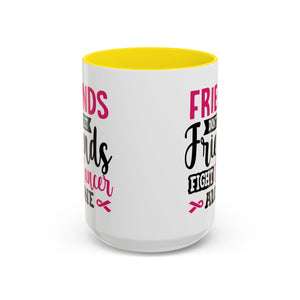 Inspirational Coffee Mug, Friends Don't Let Friends Fight Cancer Alone, Gift for Cancer Awareness, Encouragement, Support Mug