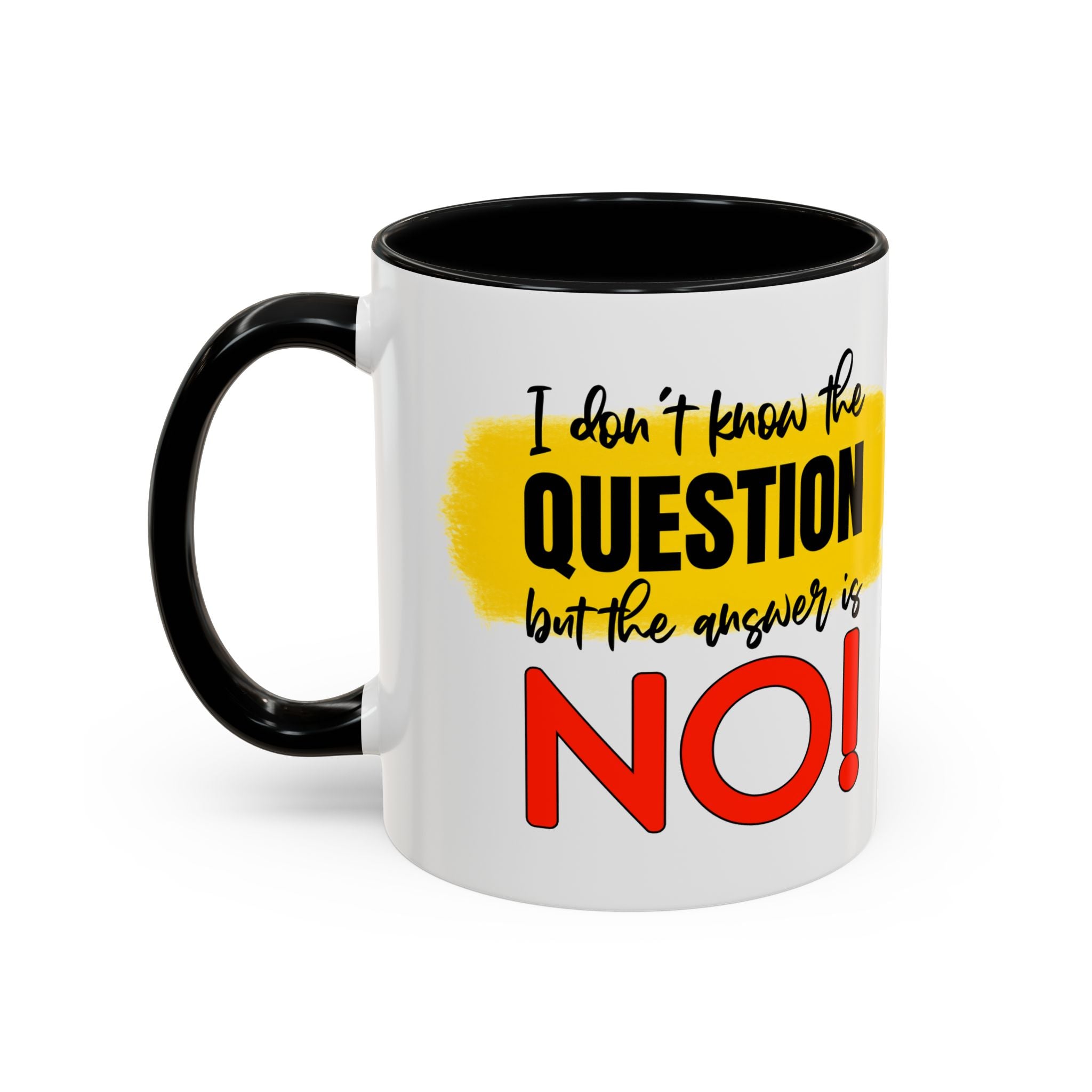 Funny Accent Coffee Mug - "I Don't Know the Question, But the Answer is NO!" - 11/15oz sarcasm