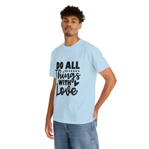 Motivational quote t shirt do all things with love gift for her , girlfriend , mom great stocking stuffer Unisex Heavy Cotton Tee