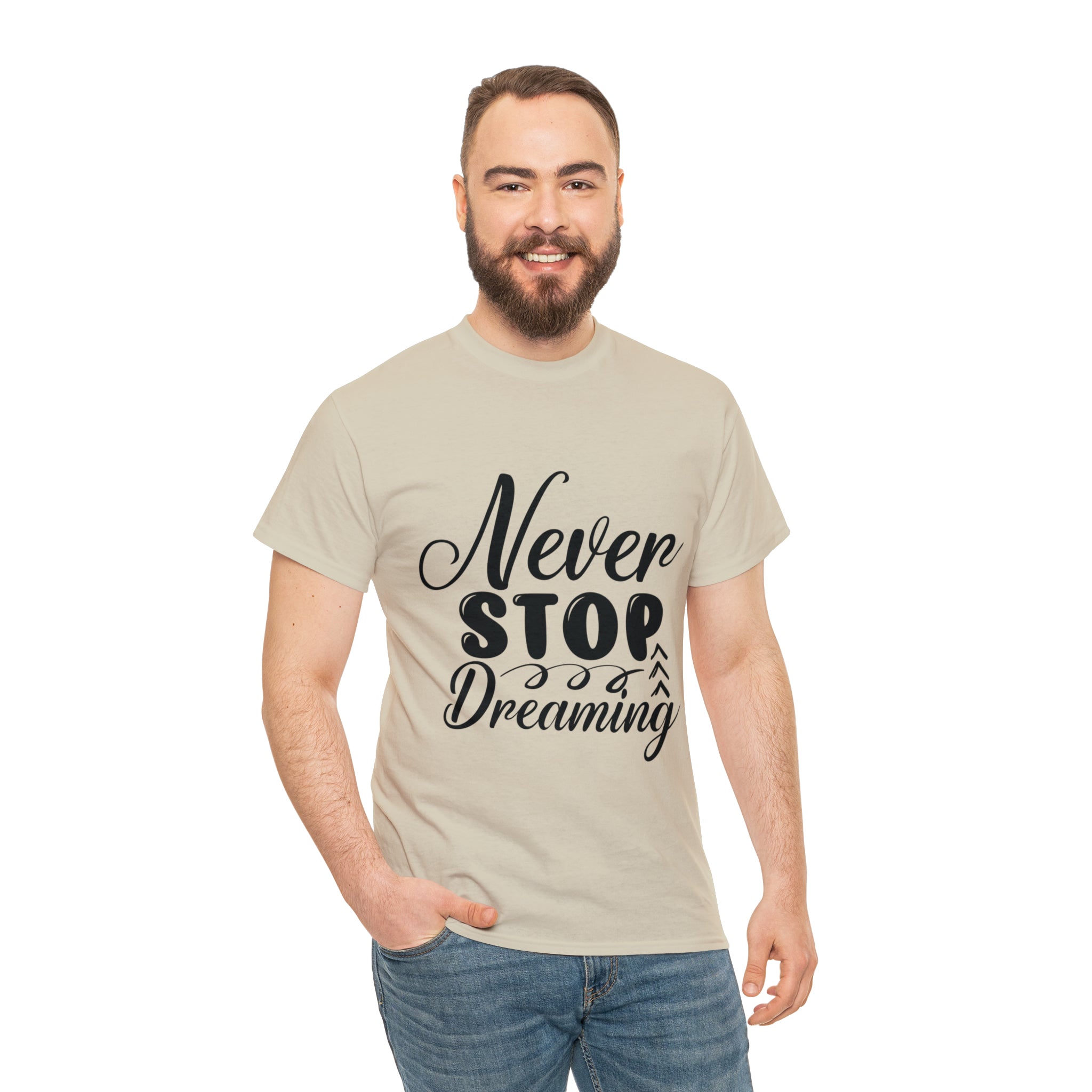 Motivational quote t shirt never stop dreaming gift for mom , her , him friends great stocking stuffer Unisex Heavy Cotton Tee