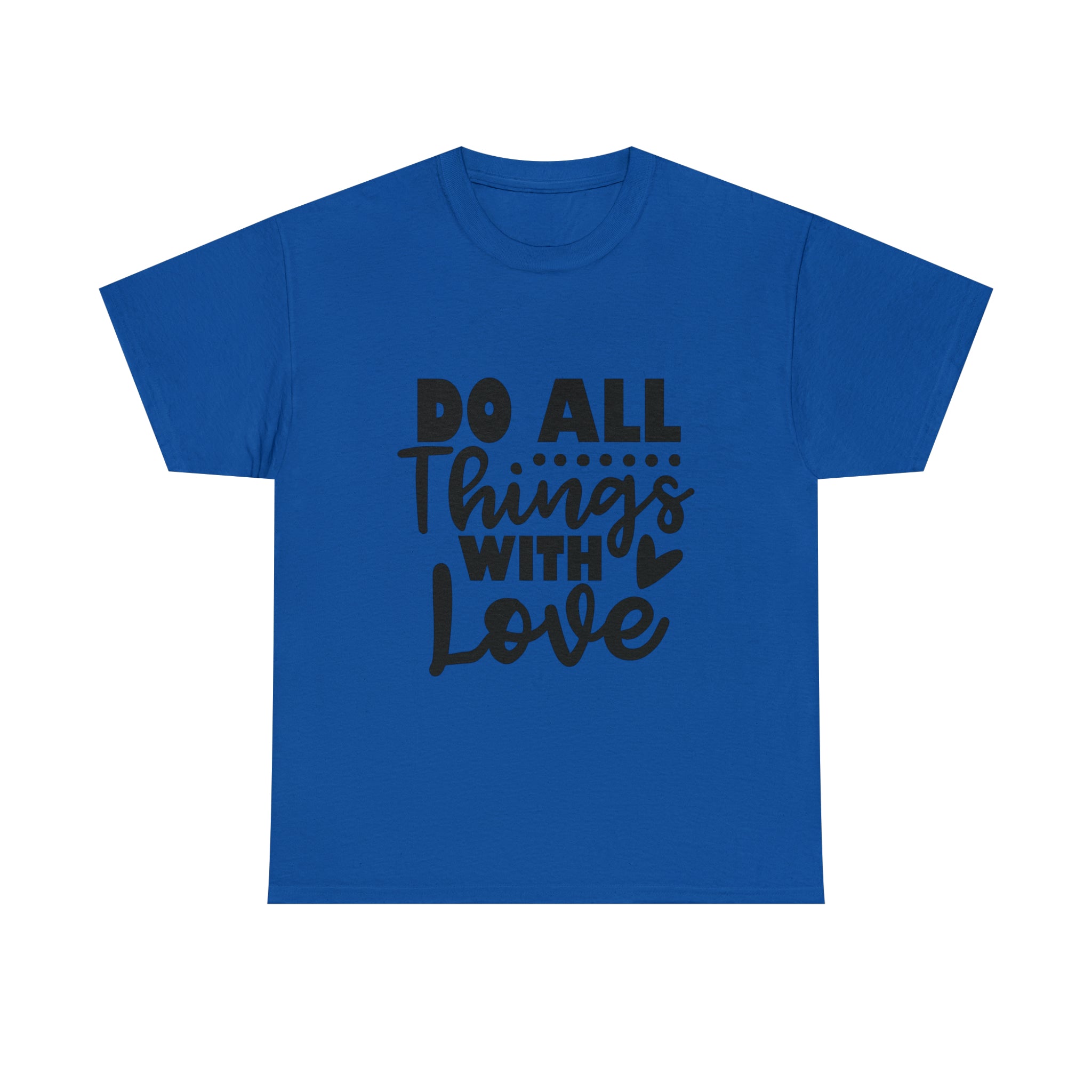 Motivational quote t shirt do all things with love gift for her , girlfriend , mom great stocking stuffer Unisex Heavy Cotton Tee