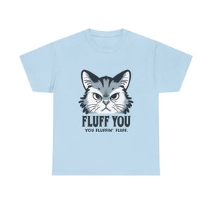 Fluff You Cat Unisex Heavy Cotton Tee - Funny Cat Lover Shirt