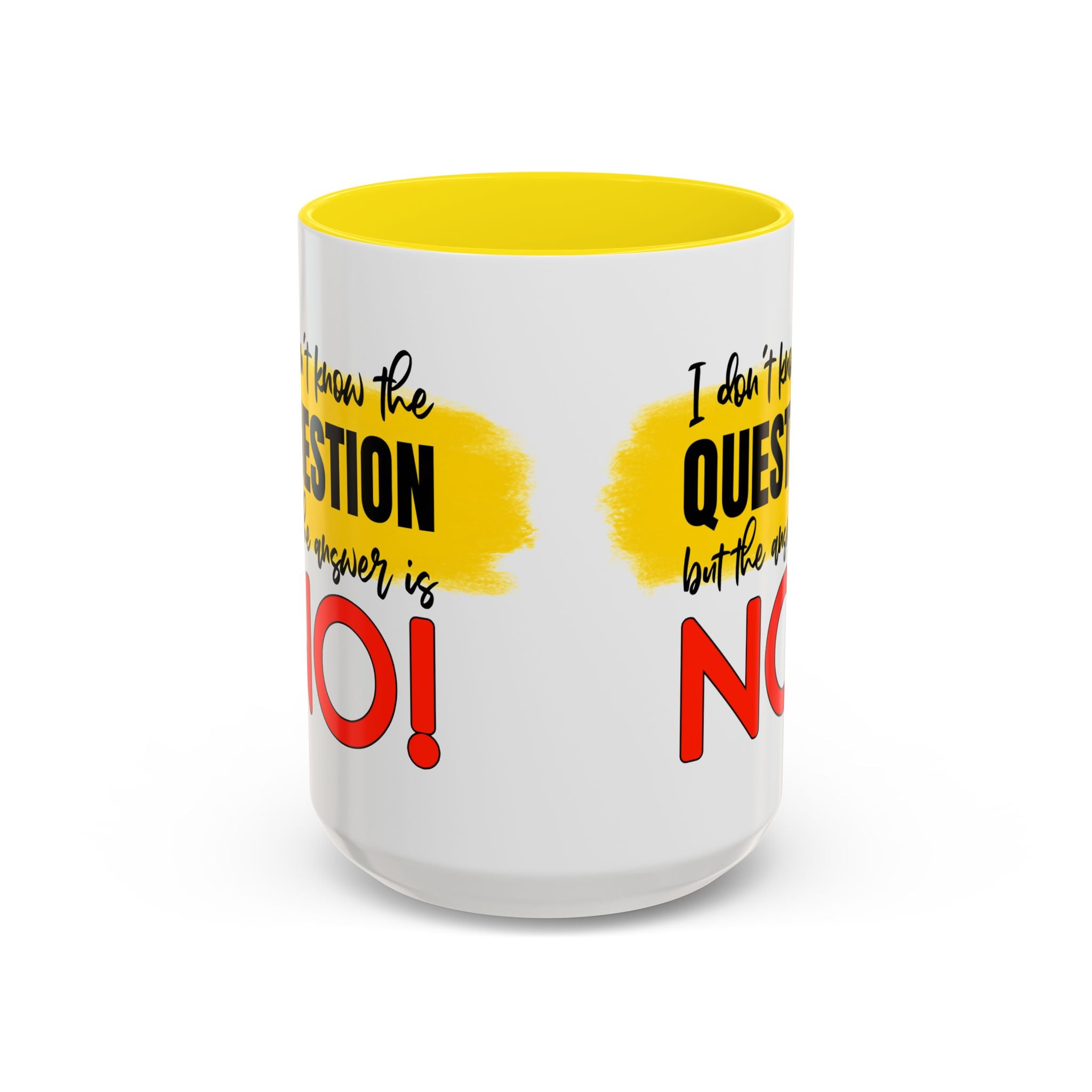 Funny Accent Coffee Mug - "I Don't Know the Question, But the Answer is NO!" - 11/15oz sarcasm