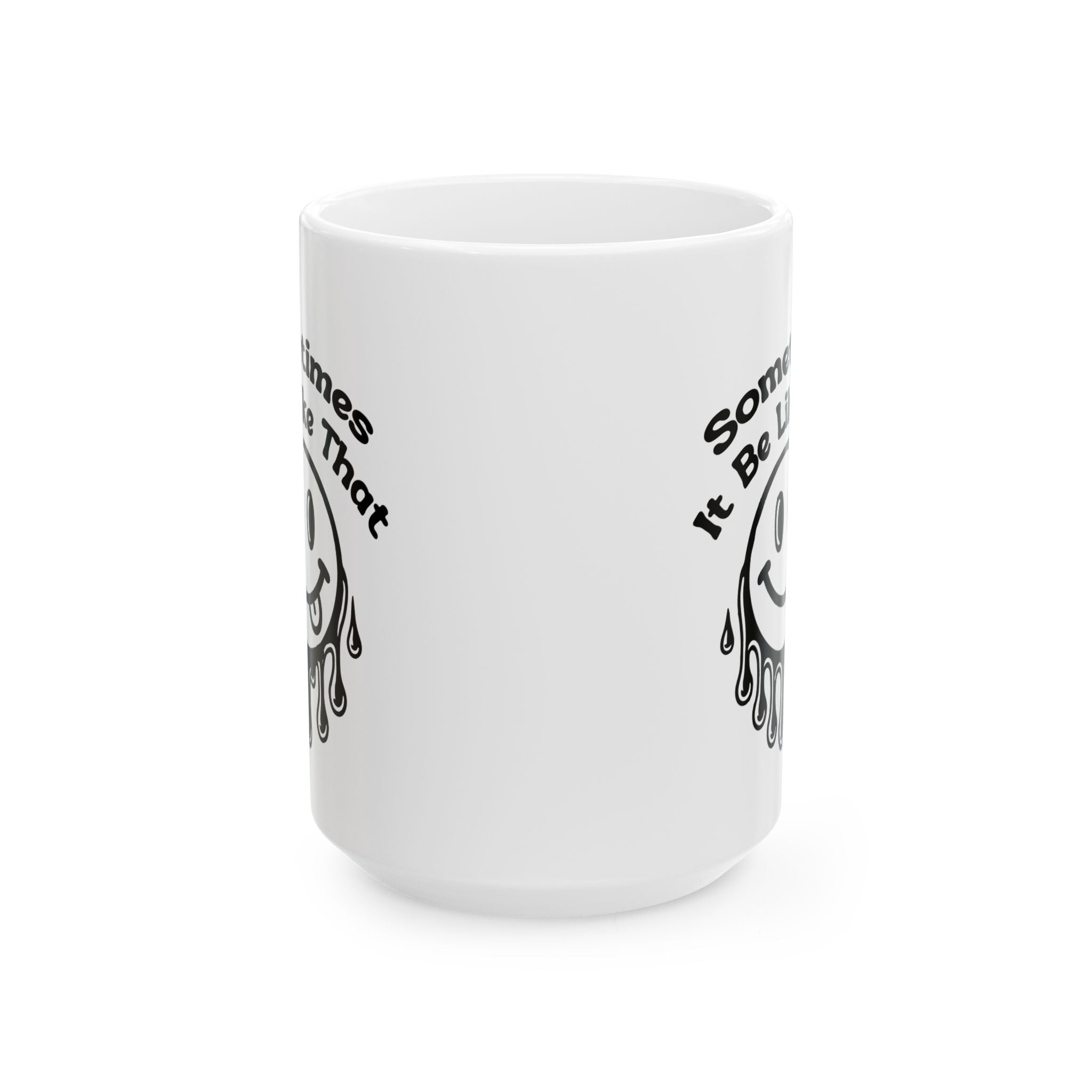 funny coffee Mug with Smiley Design - 'Sometimes It Be Like That', attitude sarcasm Gift, Coffee Cup,