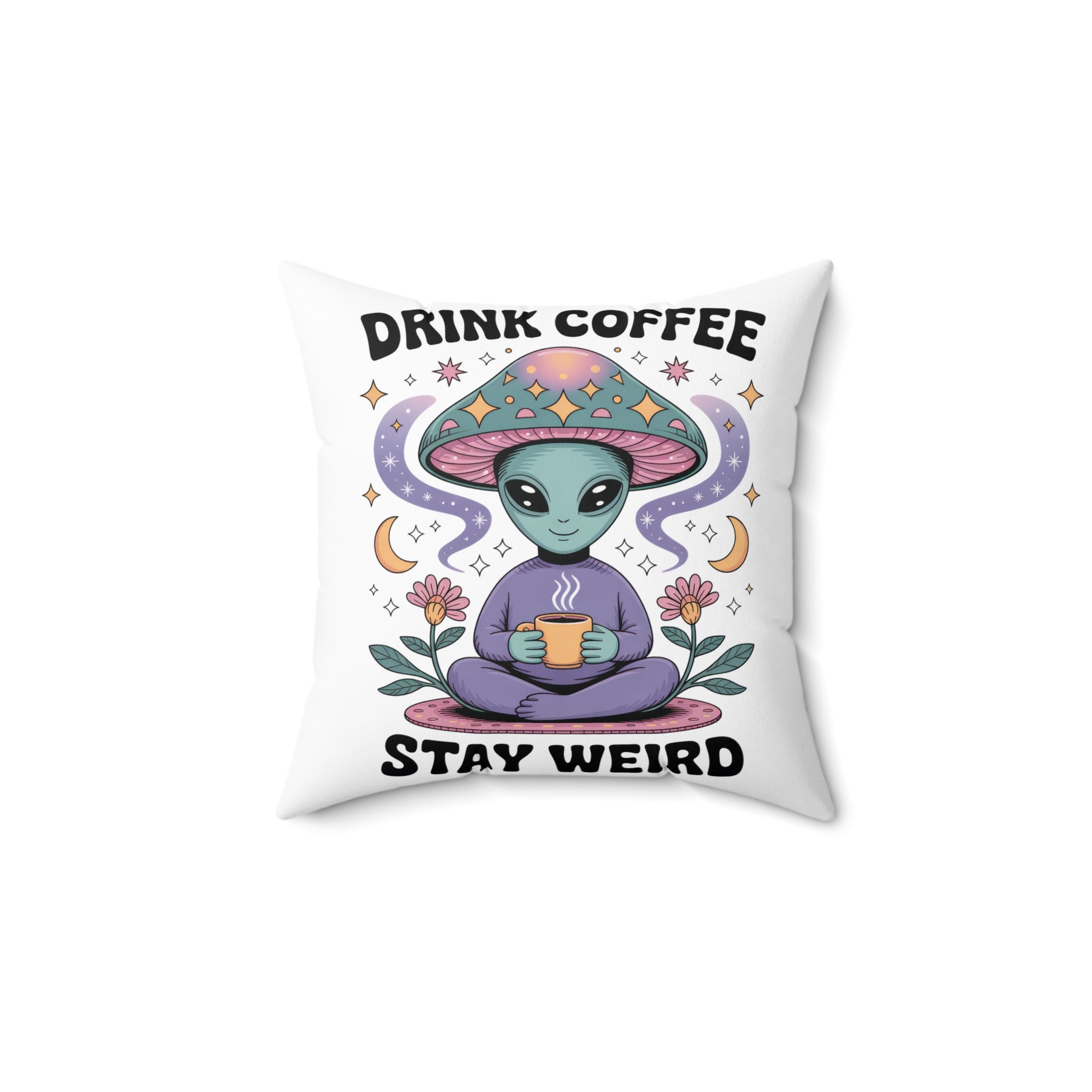Alien Mushroom Pillow — "Drink Coffee, Stay Weird" Decorative Throw Pillow
