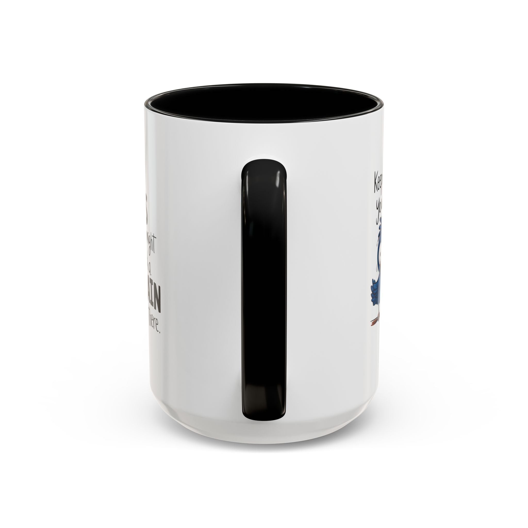 Funny attitude Accent Coffee Mug - "Keep Rolling Your Eyes" Bird Design, 11 & 15oz