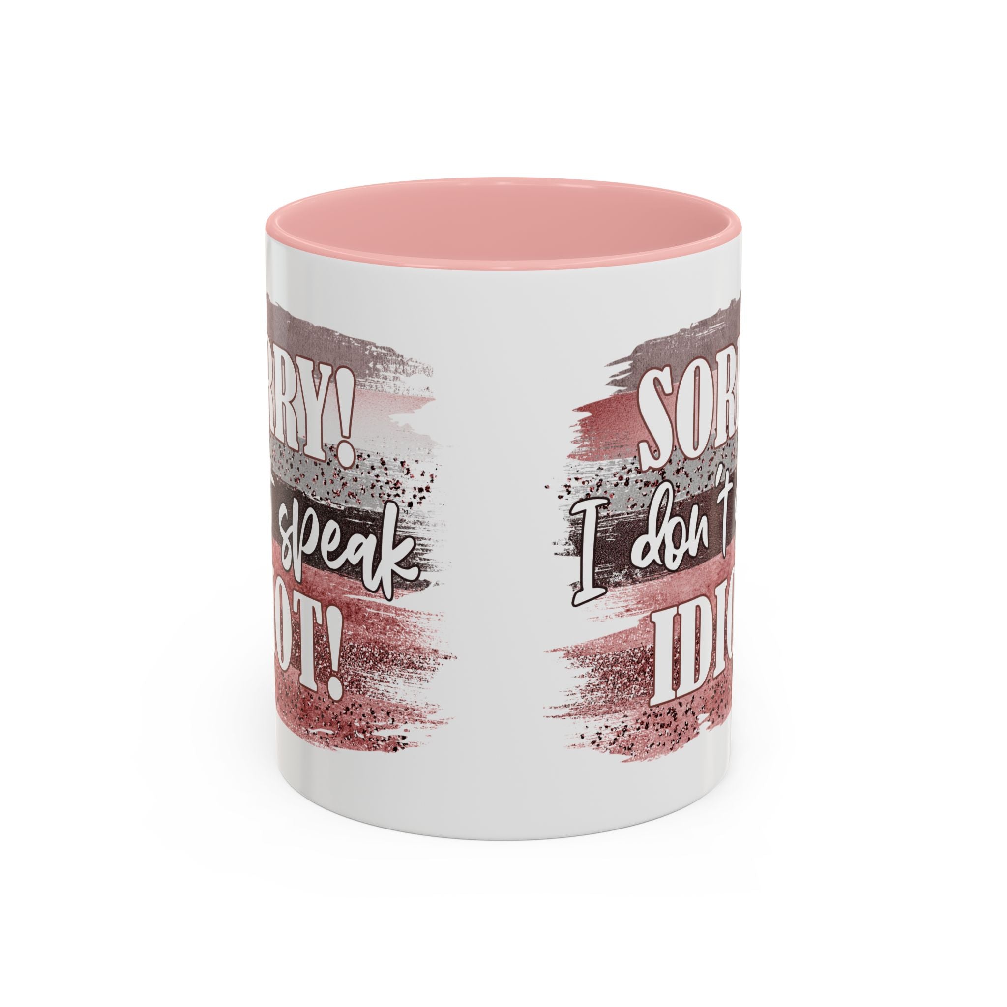 Funny Accent Coffee Mug - "Sorry! I Don't Speak Idiot!" - Perfect Gift for Friends sarcasm