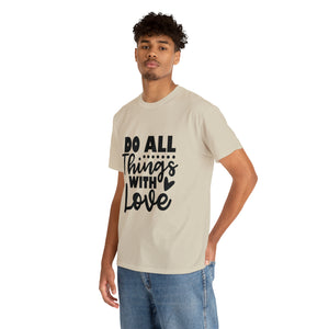 Motivational quote t shirt do all things with love gift for her , girlfriend , mom great stocking stuffer Unisex Heavy Cotton Tee