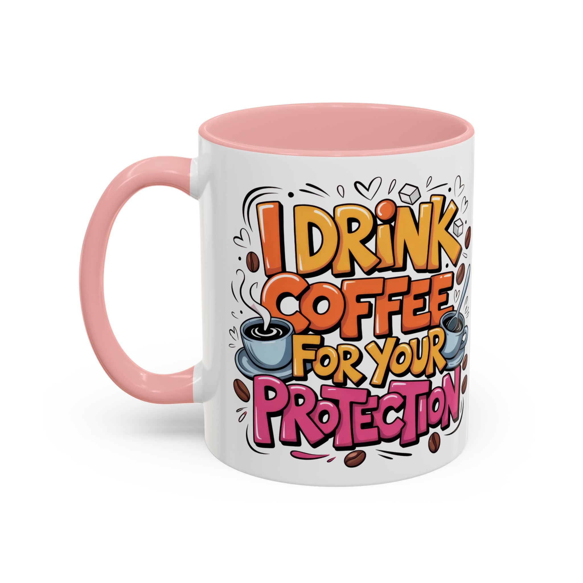 Funny Coffee Mug - I Drink Coffee for Your Protection sarcasm humor
