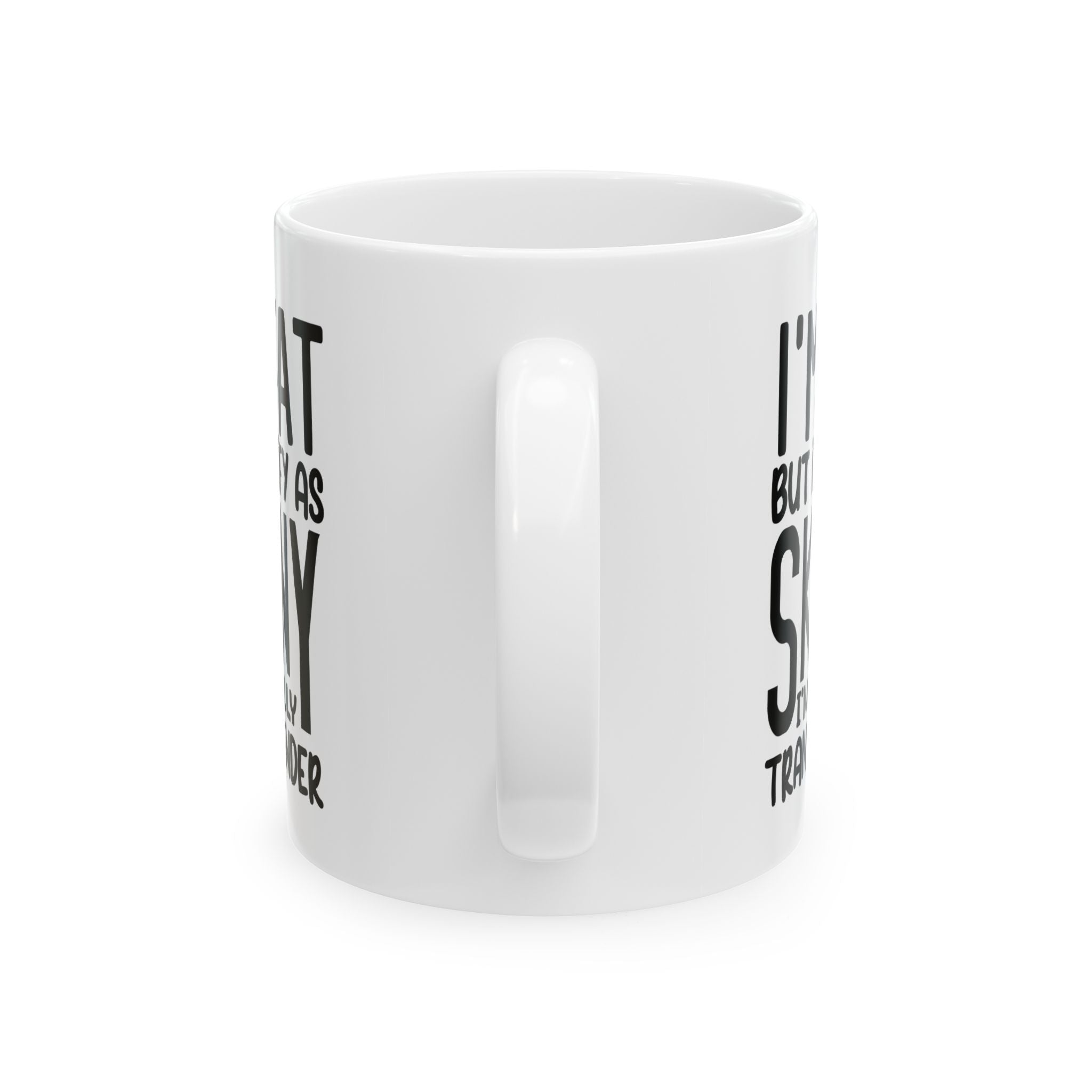 Funny coffee Mug - I'm Fat but I'm Skinny, Gift for Coffee Lovers, Humor Mug, Unique Housewarming Gift, Quotes Mug