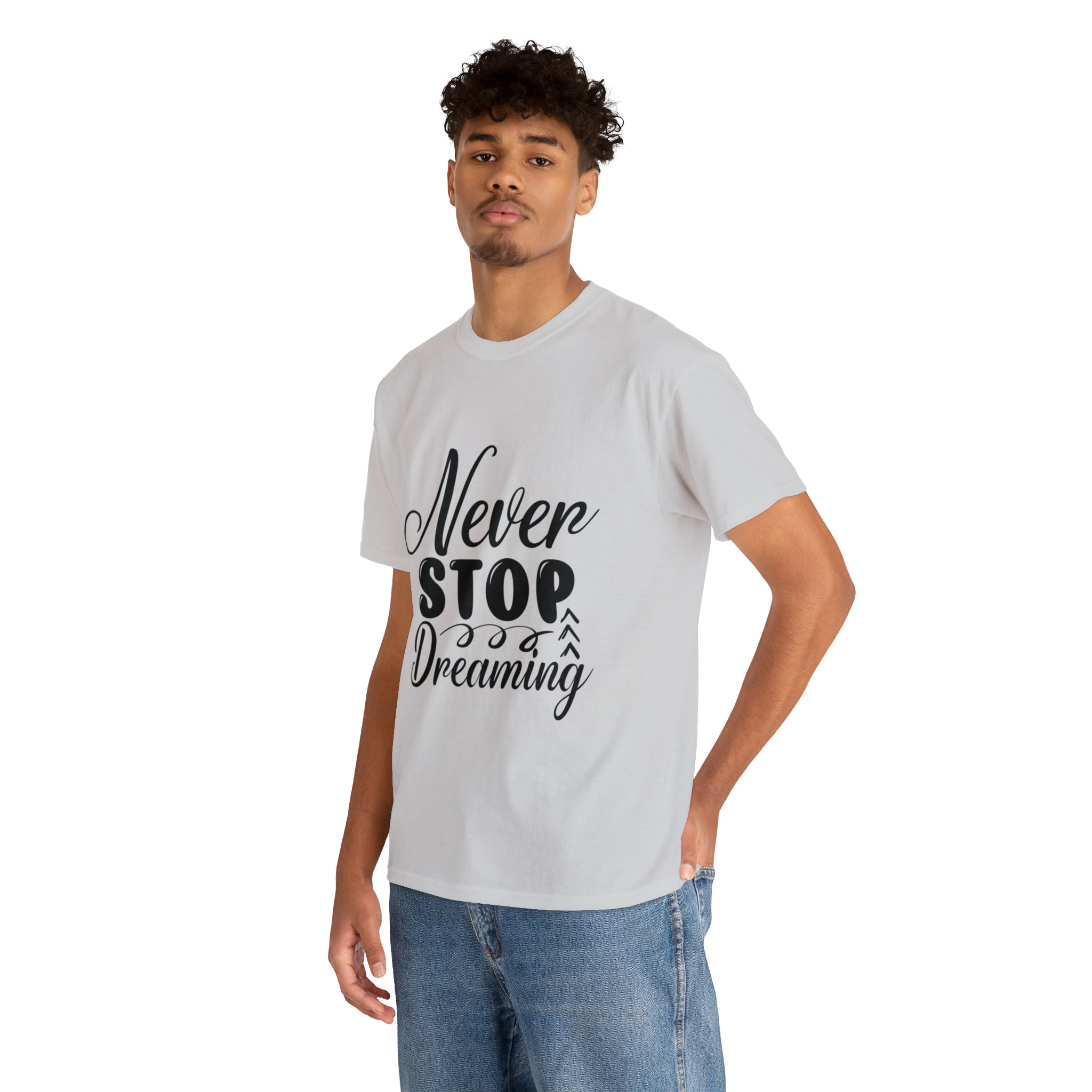 Motivational quote t shirt never stop dreaming gift for mom , her , him friends great stocking stuffer Unisex Heavy Cotton Tee