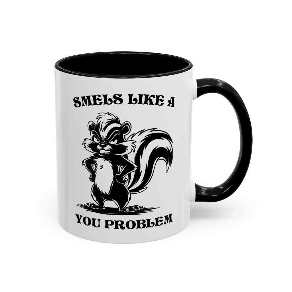 Funny Skunk Coffee Mug - "Smells Like a You Problem" sarcasm adult humor