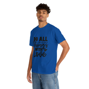 Motivational quote t shirt do all things with love gift for her , girlfriend , mom great stocking stuffer Unisex Heavy Cotton Tee